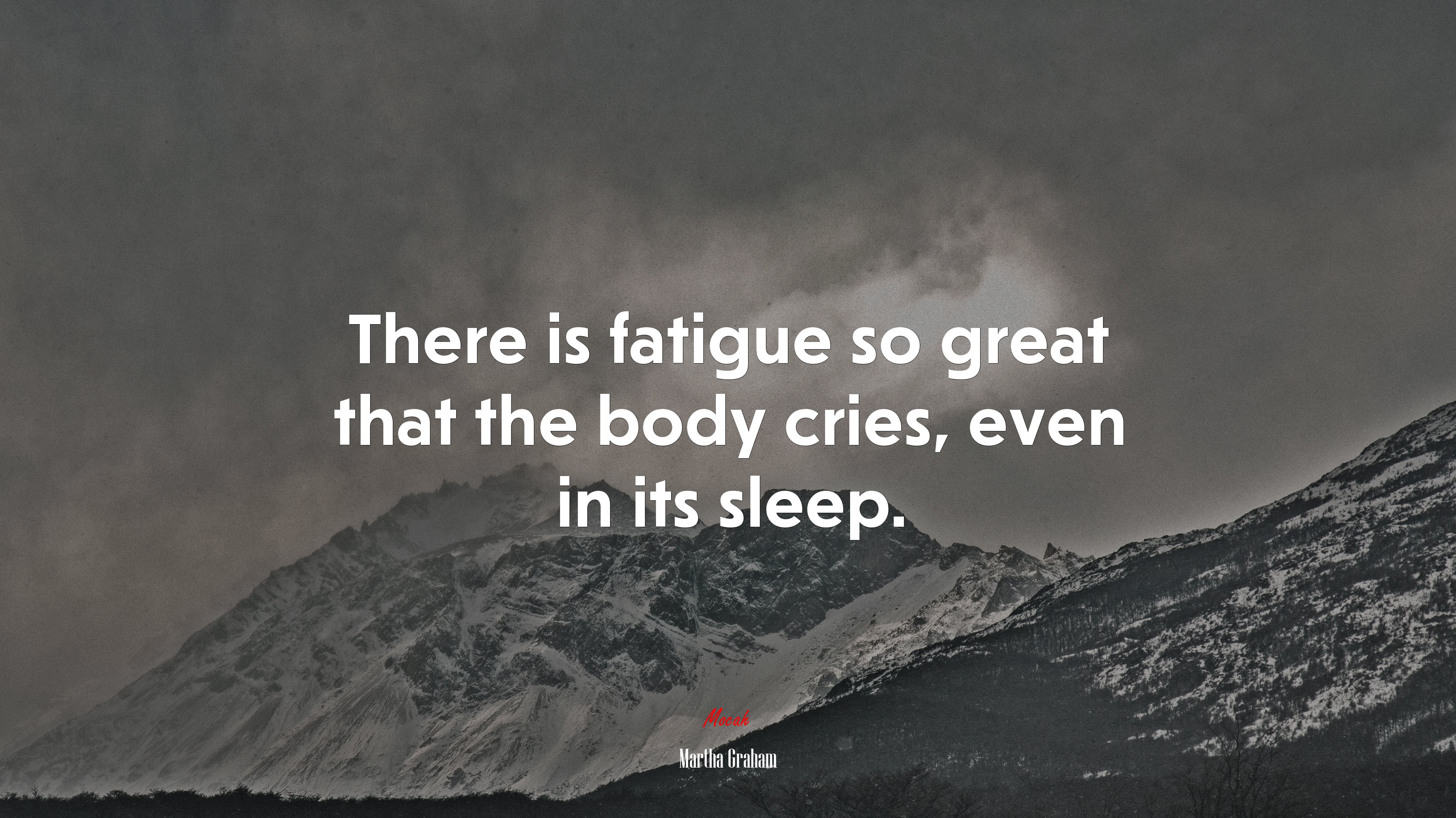 There is fatigue so great that the body cries, even in its sleep. | Martha Graham quote HD Wallpaper