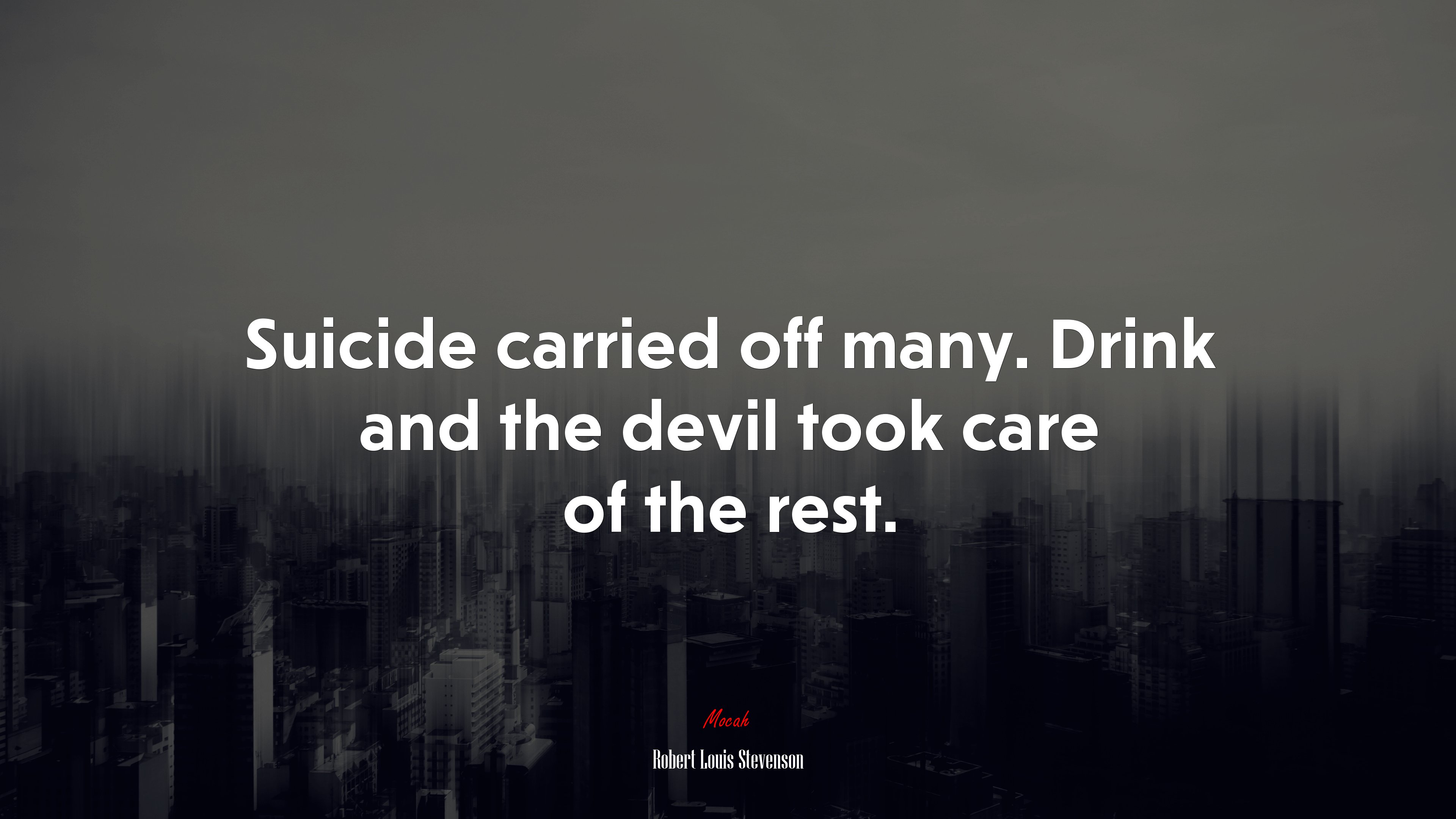 Suicide carried off many. Drink and the devil took care of the rest. | Robert Louis Stevenson quote HD Wallpaper
