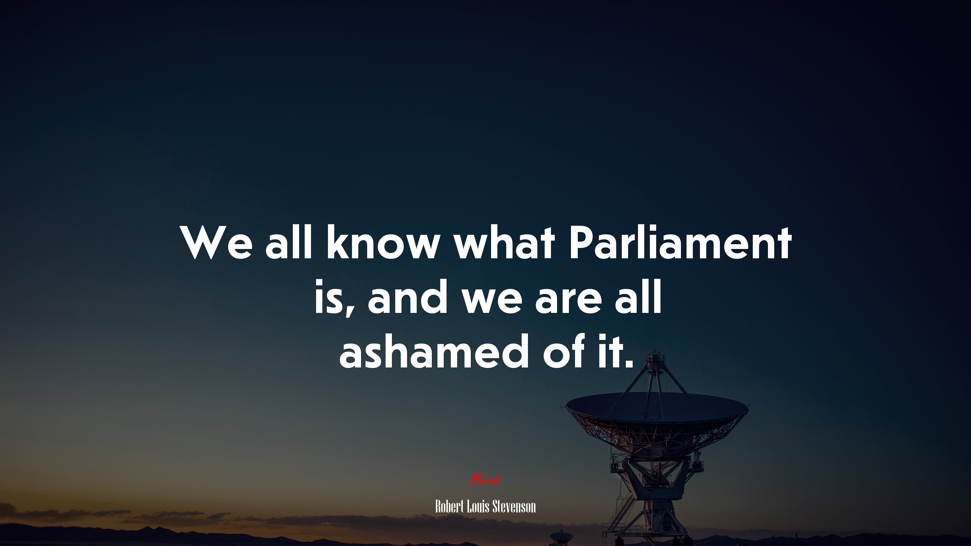 We all know what Parliament is, and we are all ashamed of it. | Robert Louis Stevenson quote HD Wallpaper
