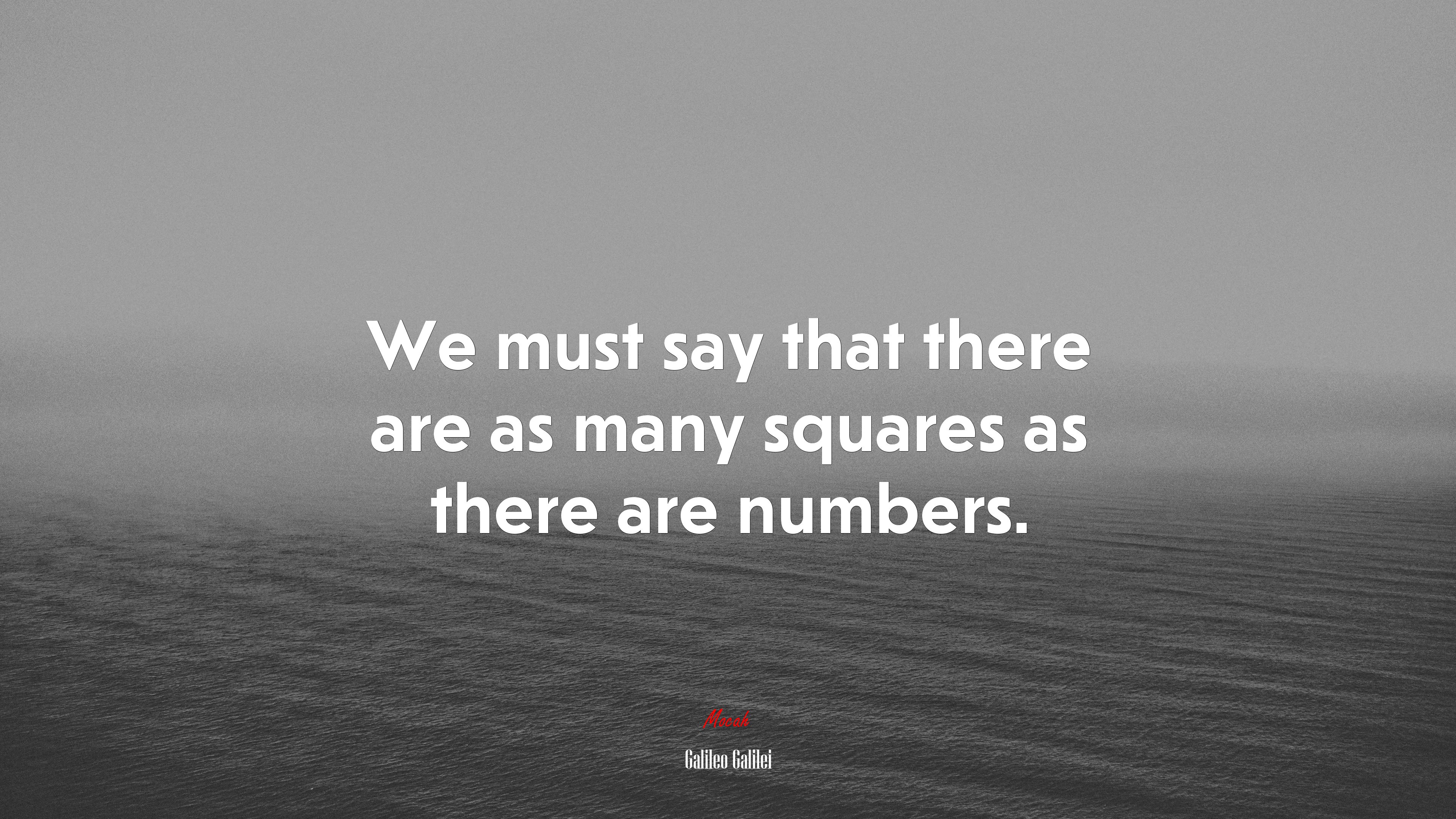 We must say that there are as many squares as there are numbers. | Galileo Galilei quote HD Wallpaper