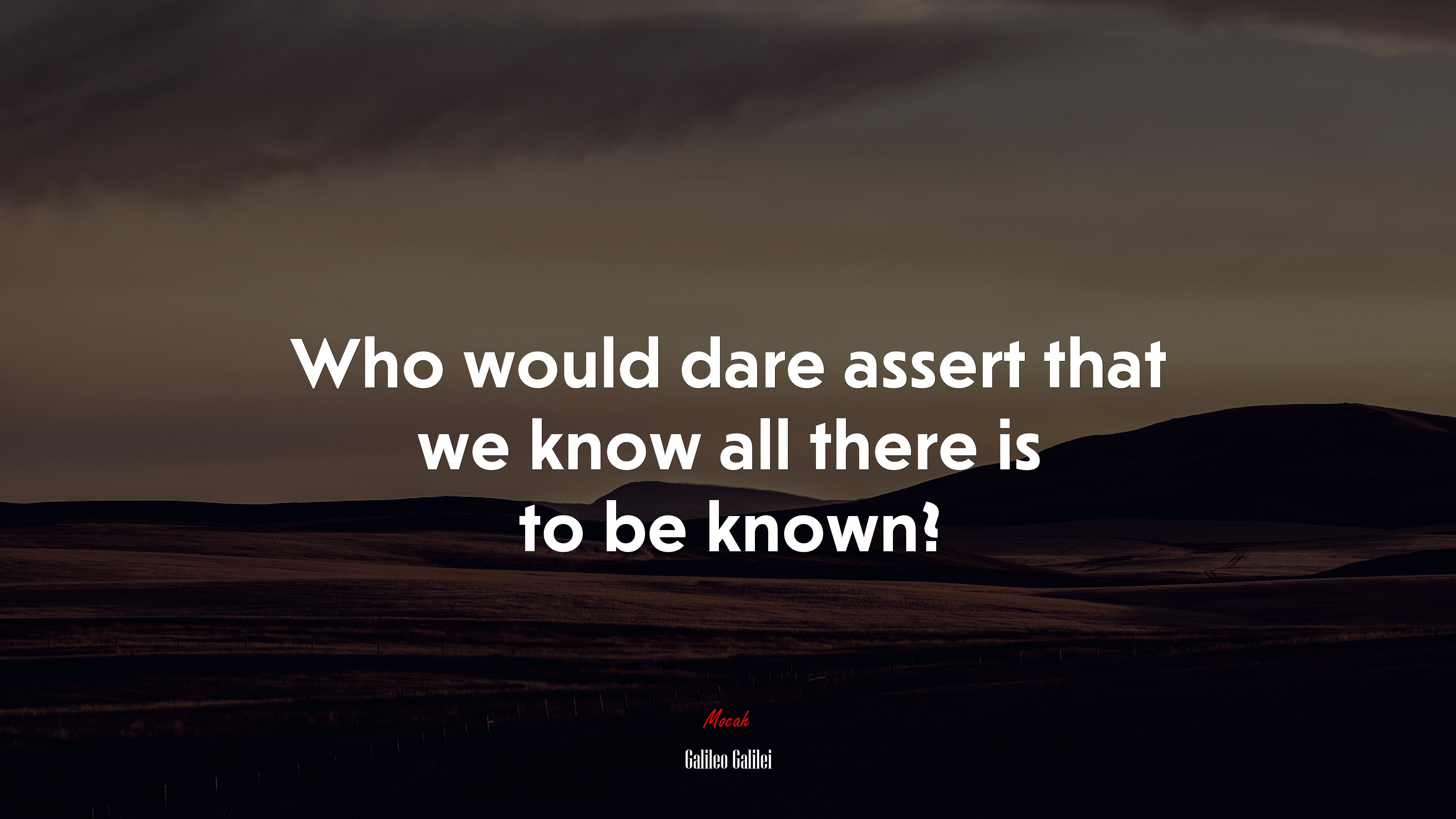 Who would dare assert that we know all there is to be known? | Galileo Galilei quote HD Wallpaper