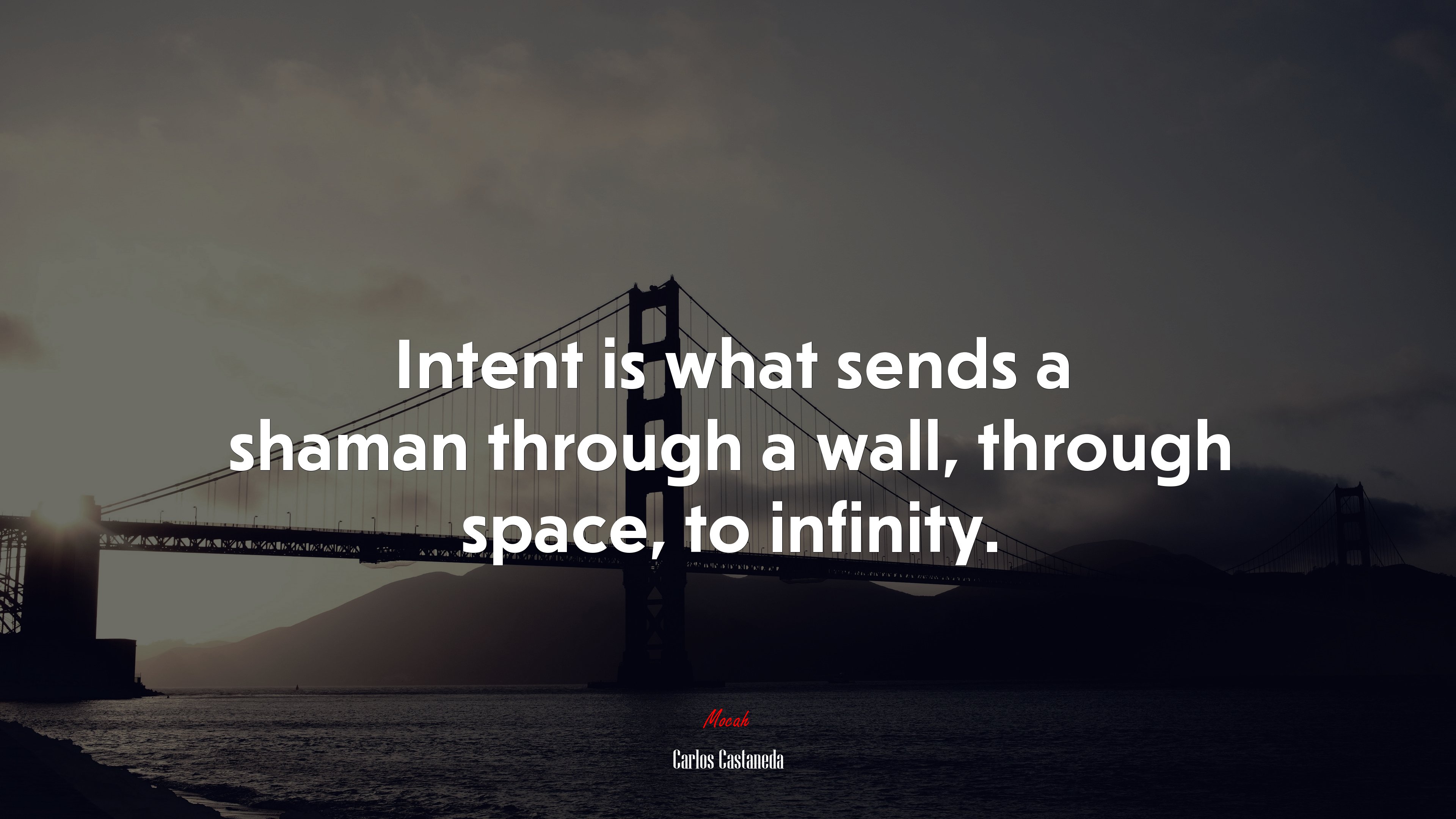 Intent is what sends a shaman through a wall, through space, to infinity. | Carlos Castaneda quote HD Wallpaper