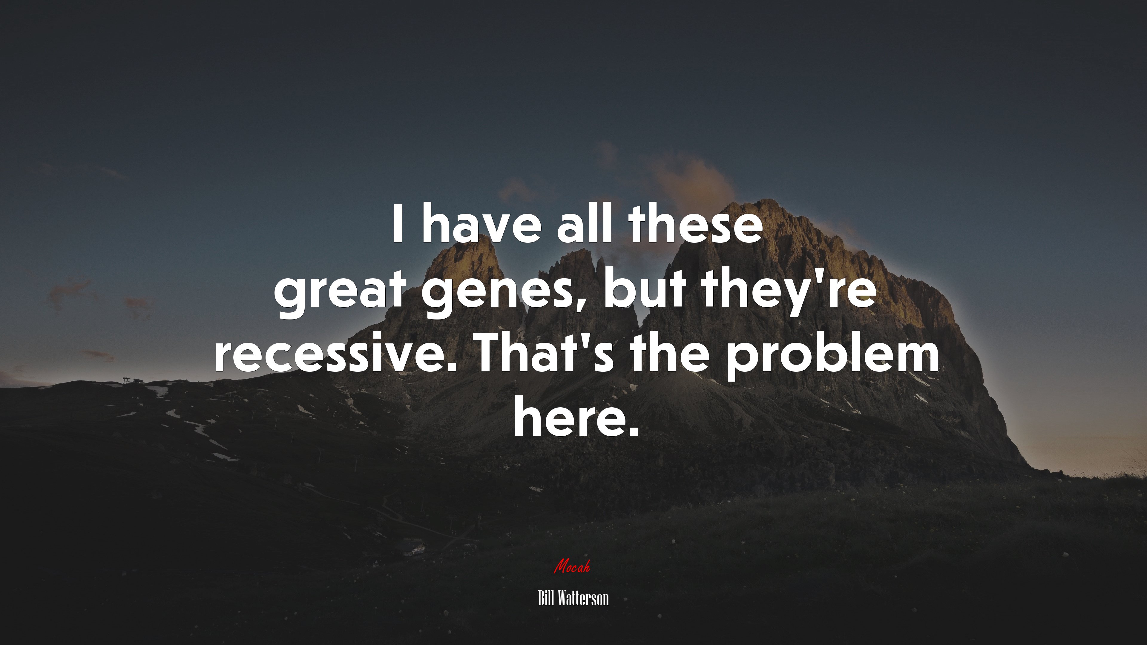 I have all these great genes, but they’re recessive. That’s the problem here. | Bill Watterson quote HD Wallpaper
