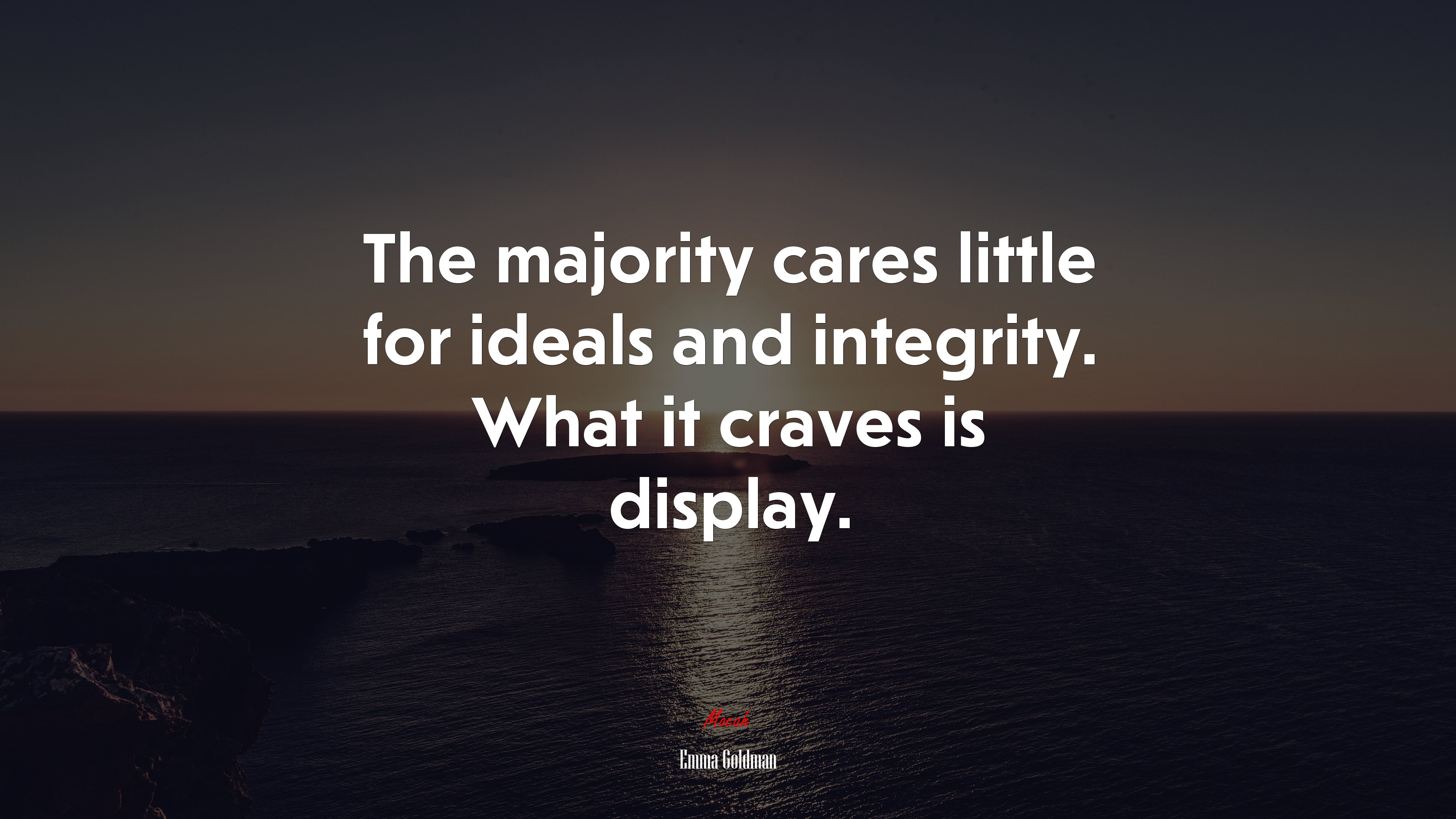 The majority cares little for ideals and integrity. What it craves is display. | Emma Goldman quote HD Wallpaper