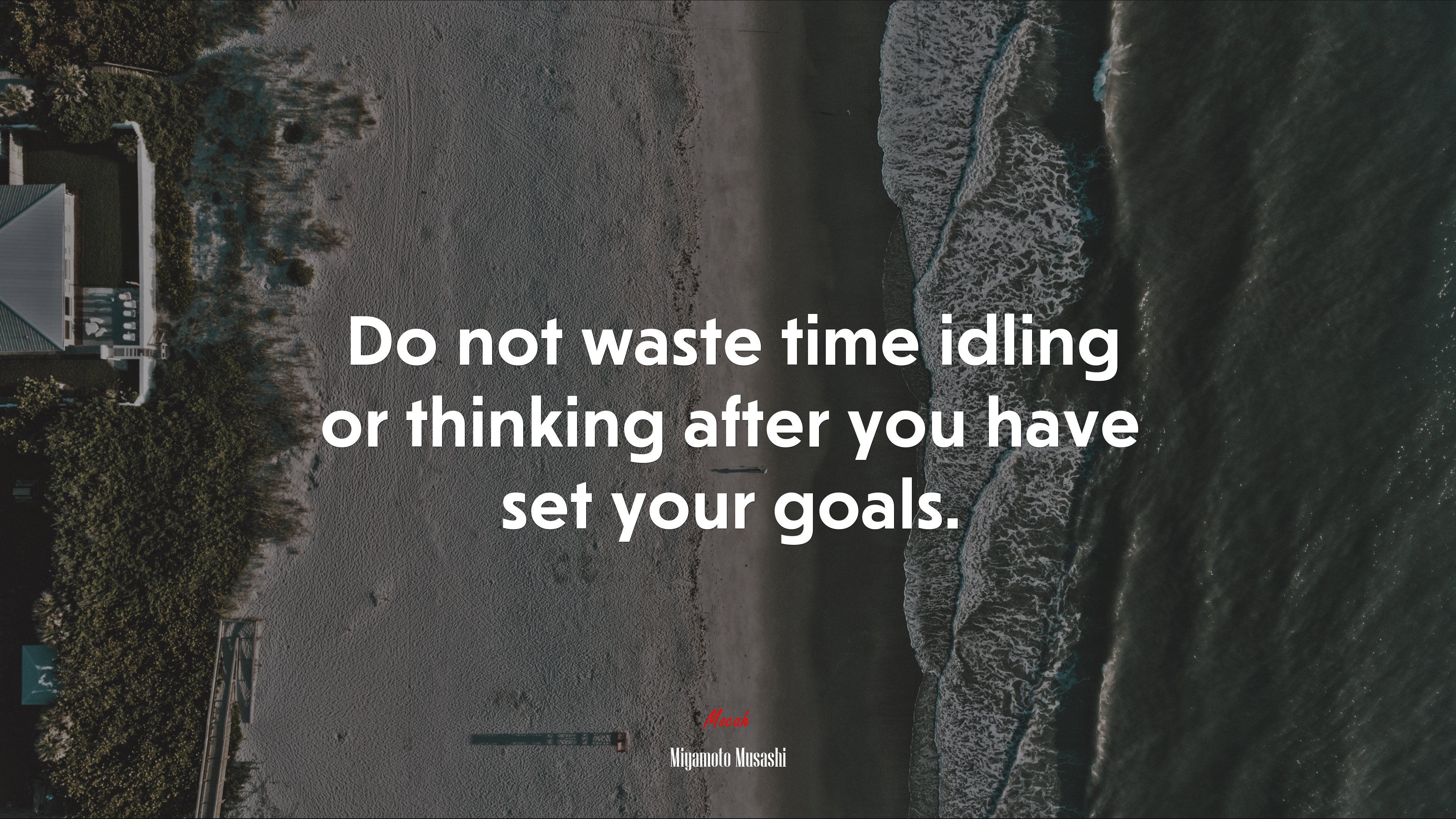 Do not waste time idling or thinking after you have set your goals. | Miyamoto Musashi quote HD Wallpaper