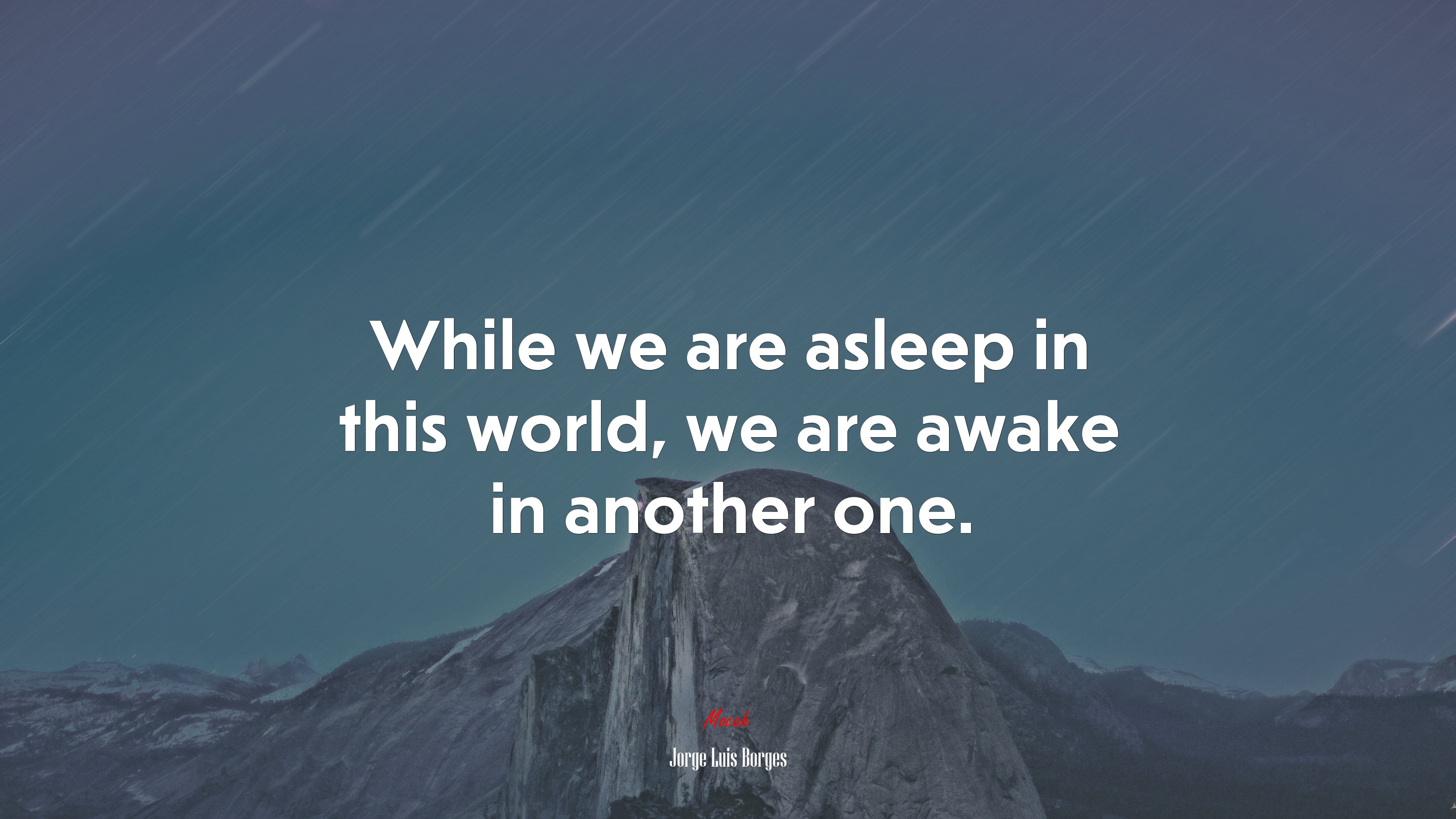 While we are asleep in this world, we are awake in another one. | Jorge Luis Borges quote HD Wallpaper