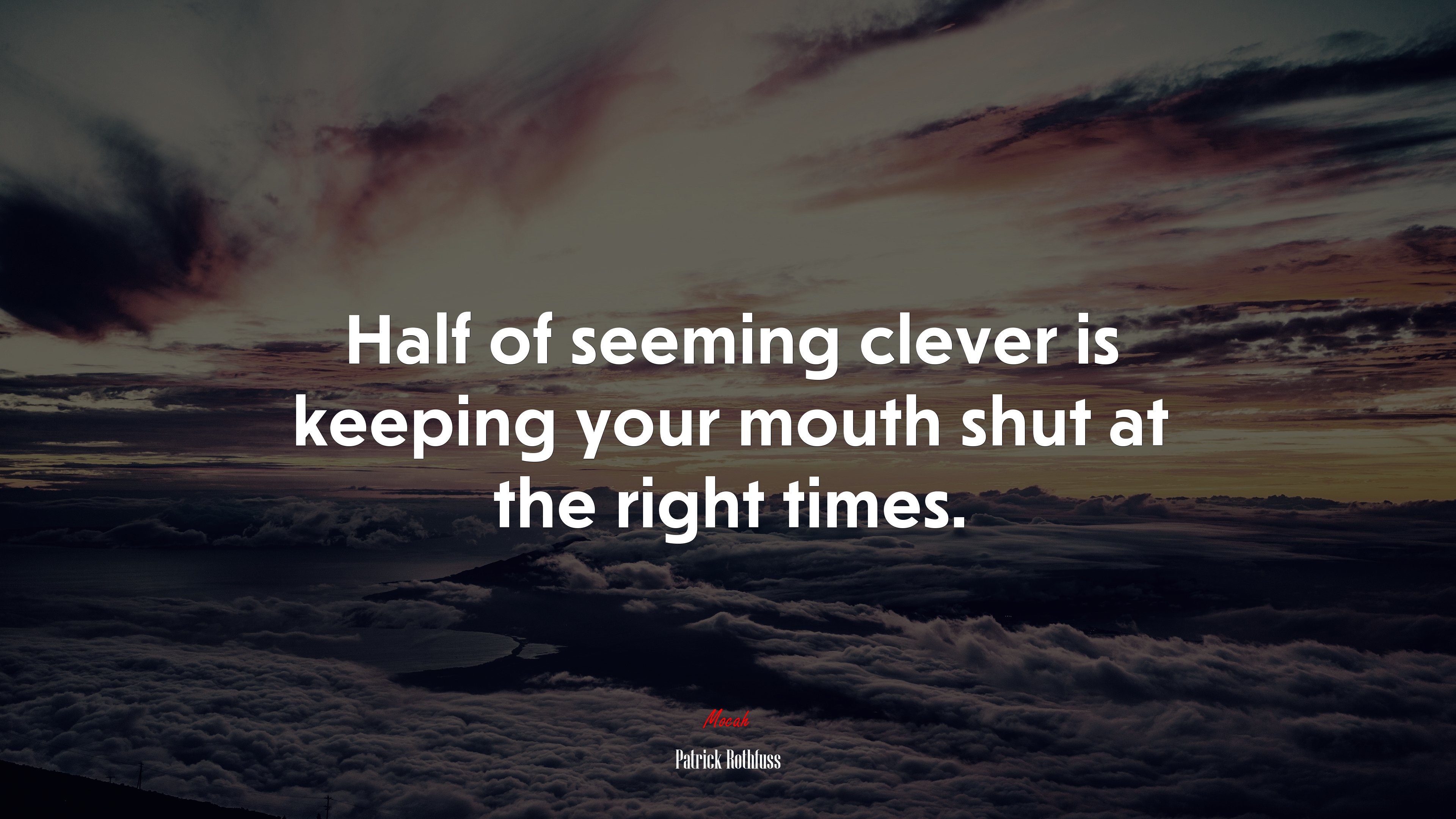 Half of seeming clever is keeping your mouth shut at the right times. | Patrick Rothfuss quote HD Wallpaper