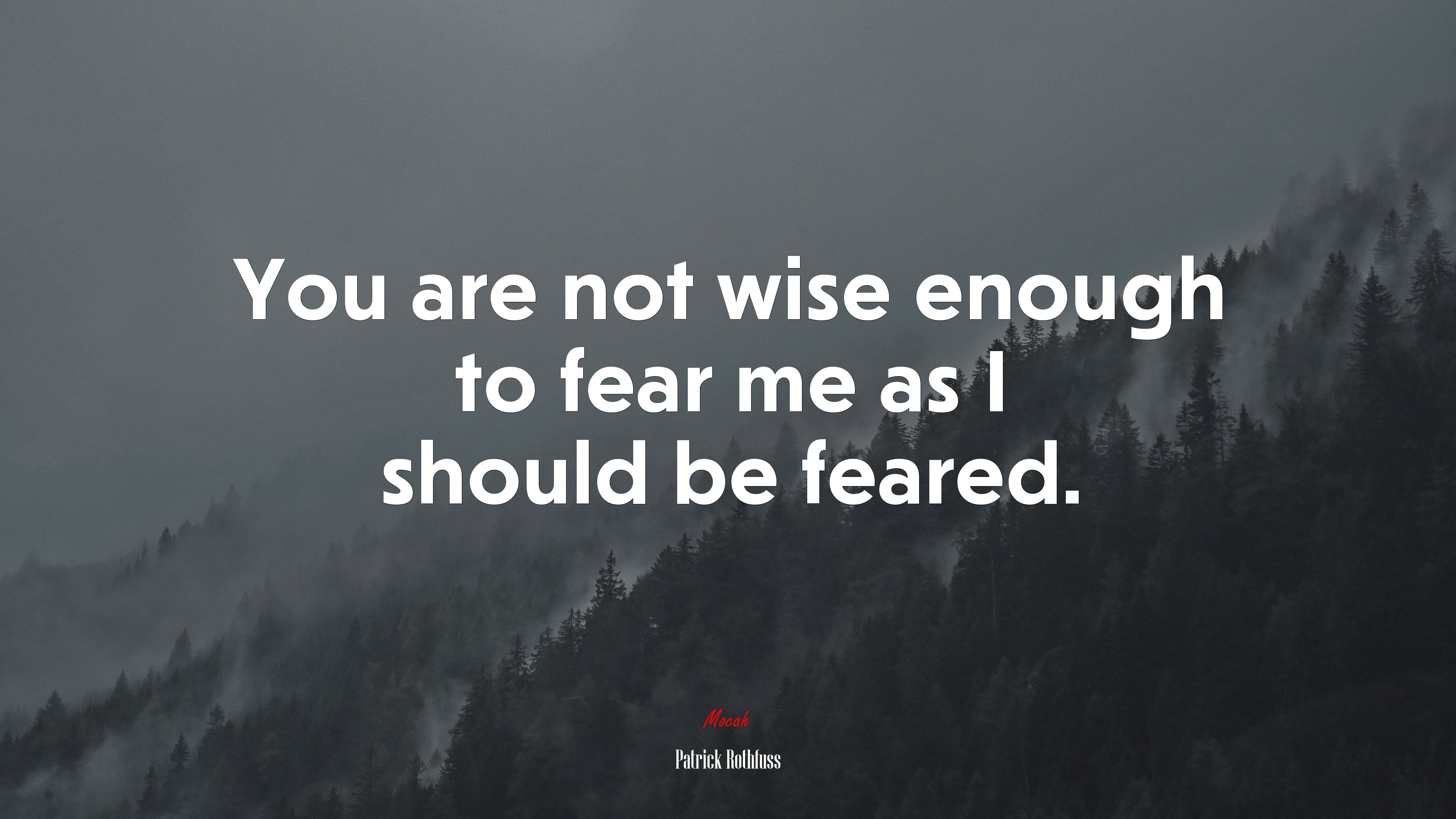 You are not wise enough to fear me as I should be feared. | Patrick Rothfuss quote HD Wallpaper