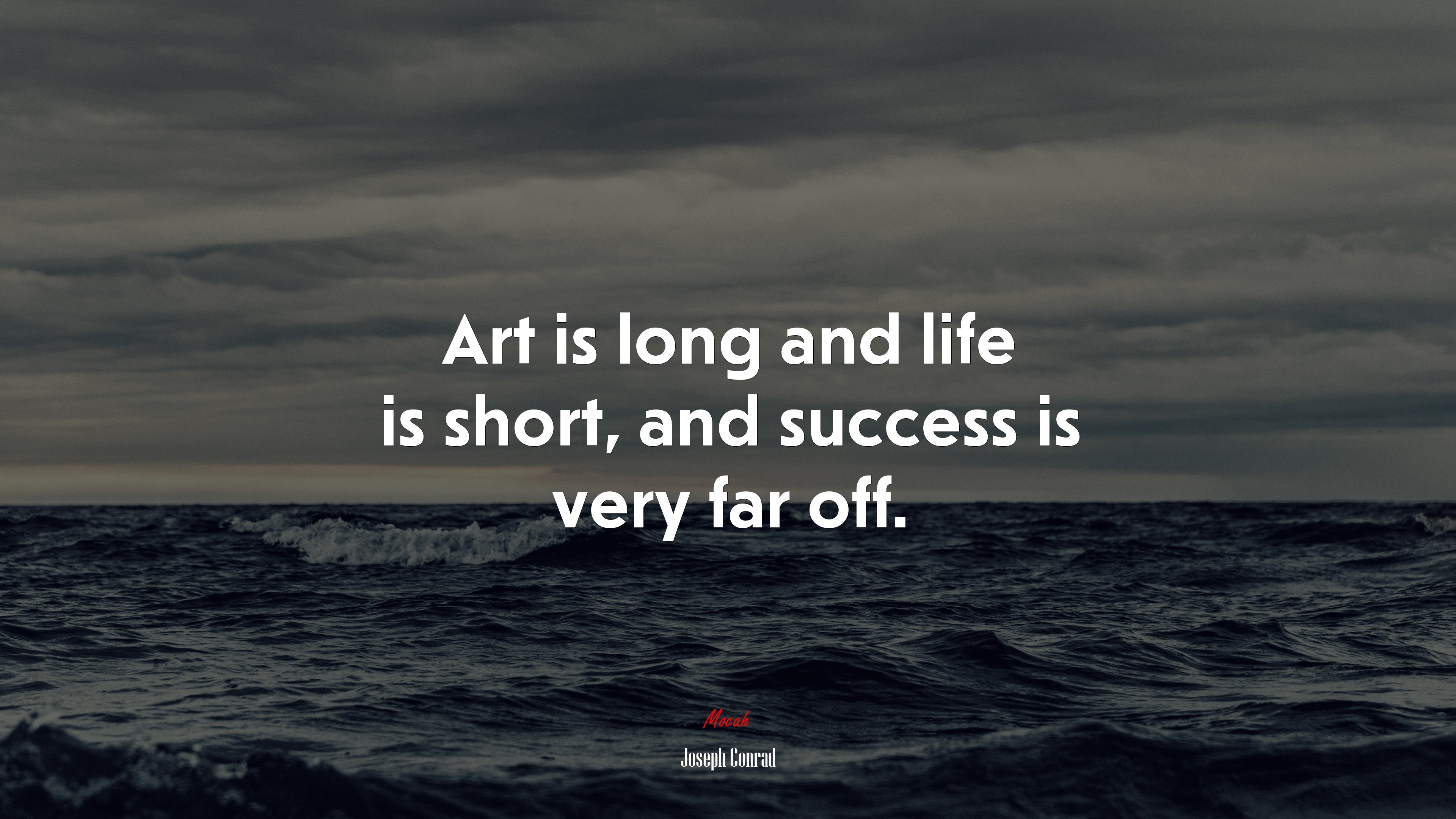 Art is long and life is short, and success is very far off. | Joseph Conrad quote HD Wallpaper