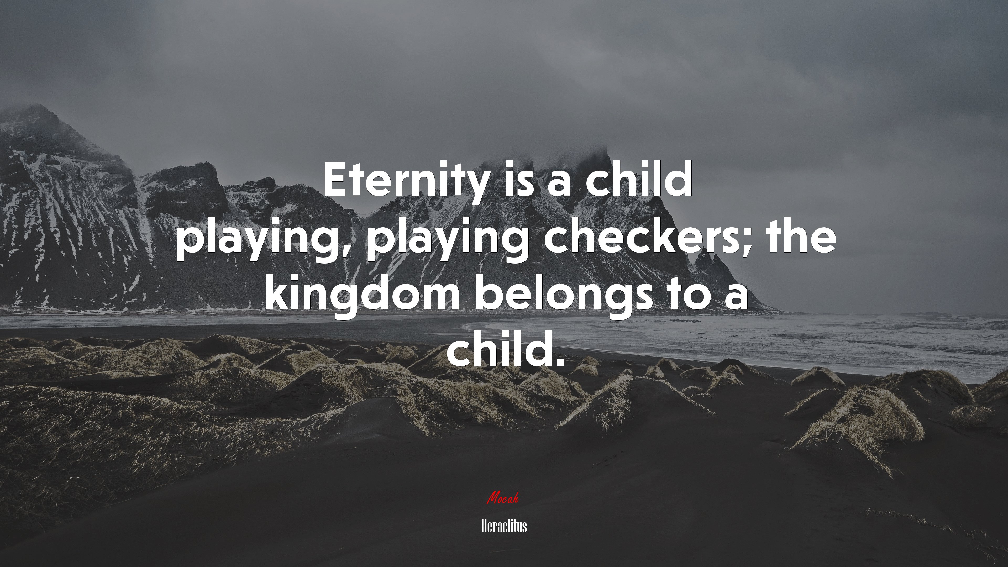 Eternity is a child playing, playing checkers; the kingdom belongs to a child. | Heraclitus quote HD Wallpaper