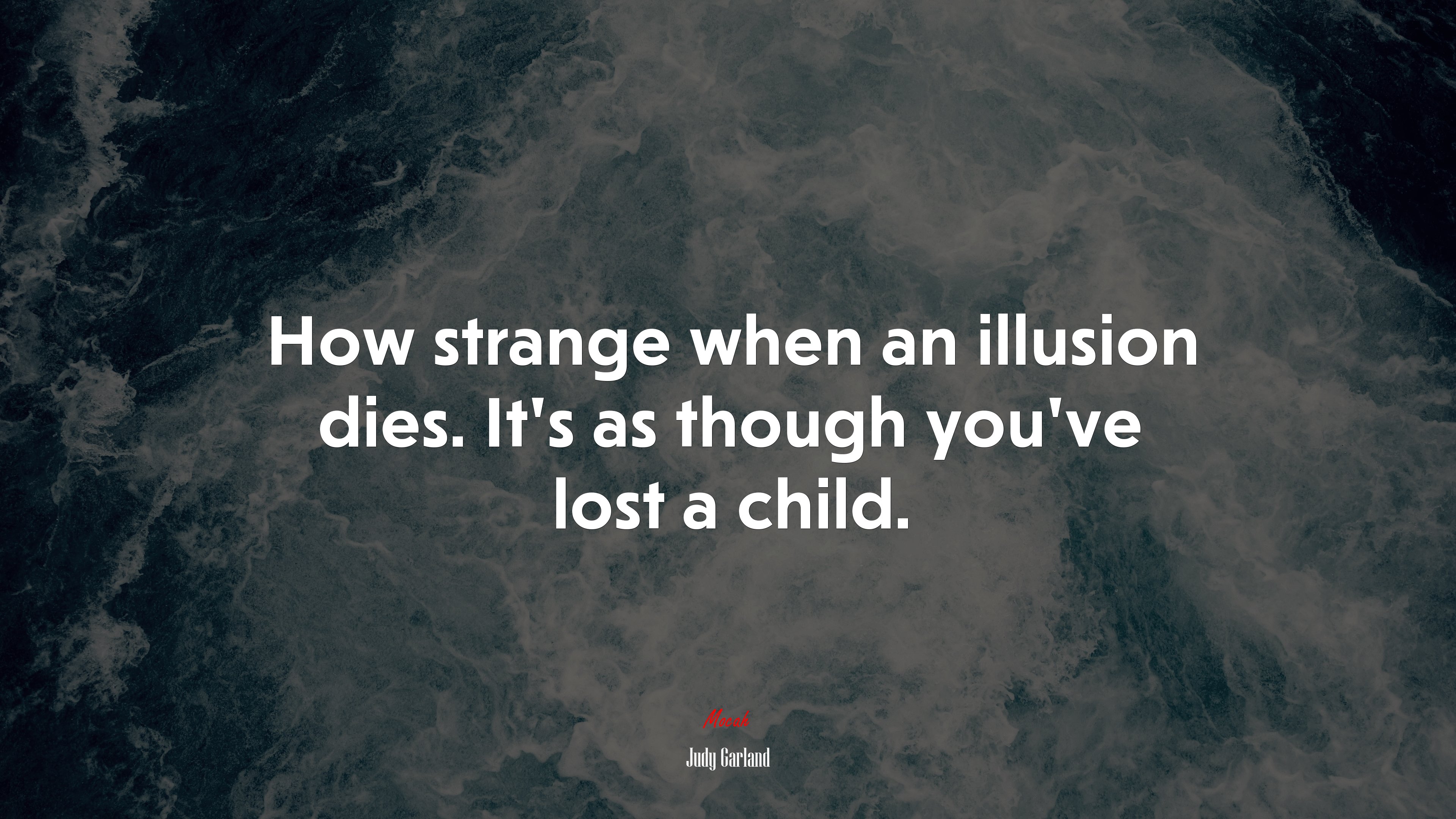 How strange when an illusion dies. It’s as though you’ve lost a child. | Judy Garland quote HD Wallpaper