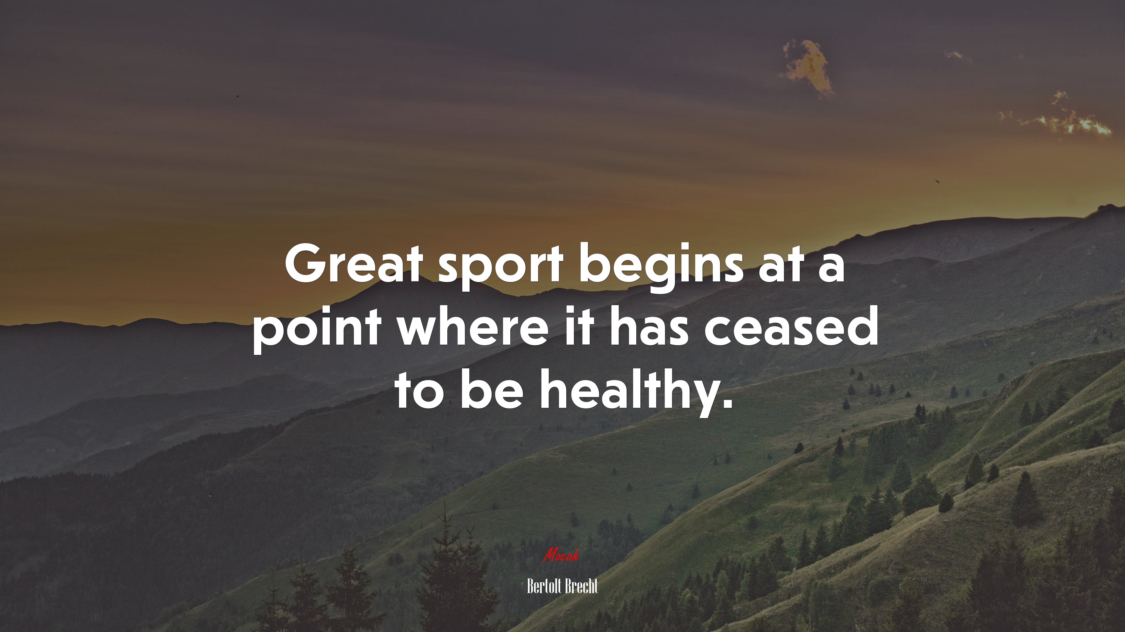 Great sport begins at a point where it has ceased to be healthy. | Bertolt Brecht quote HD Wallpaper
