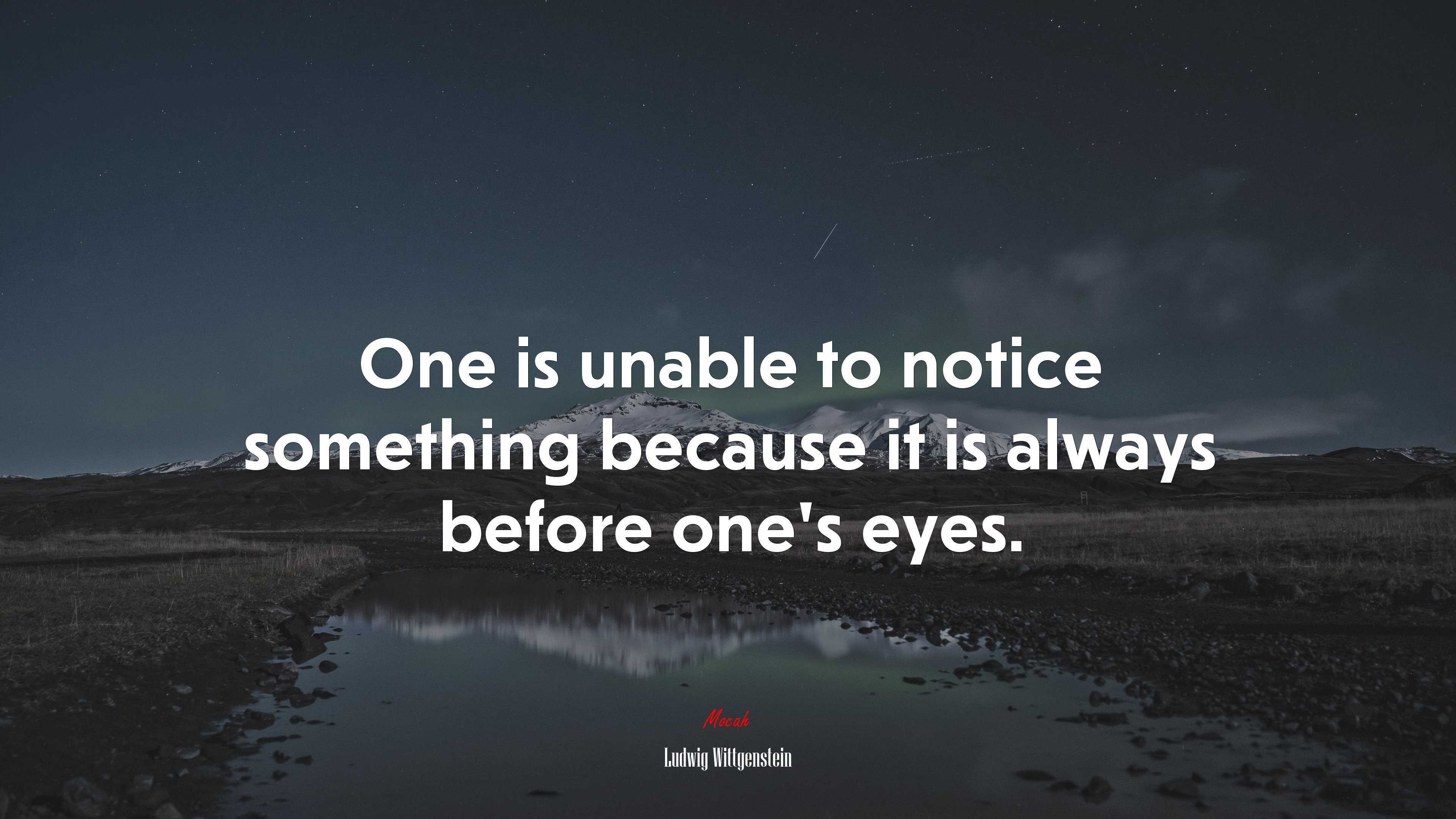 One is unable to notice something because it is always before one’s eyes. | Ludwig Wittgenstein quote HD Wallpaper