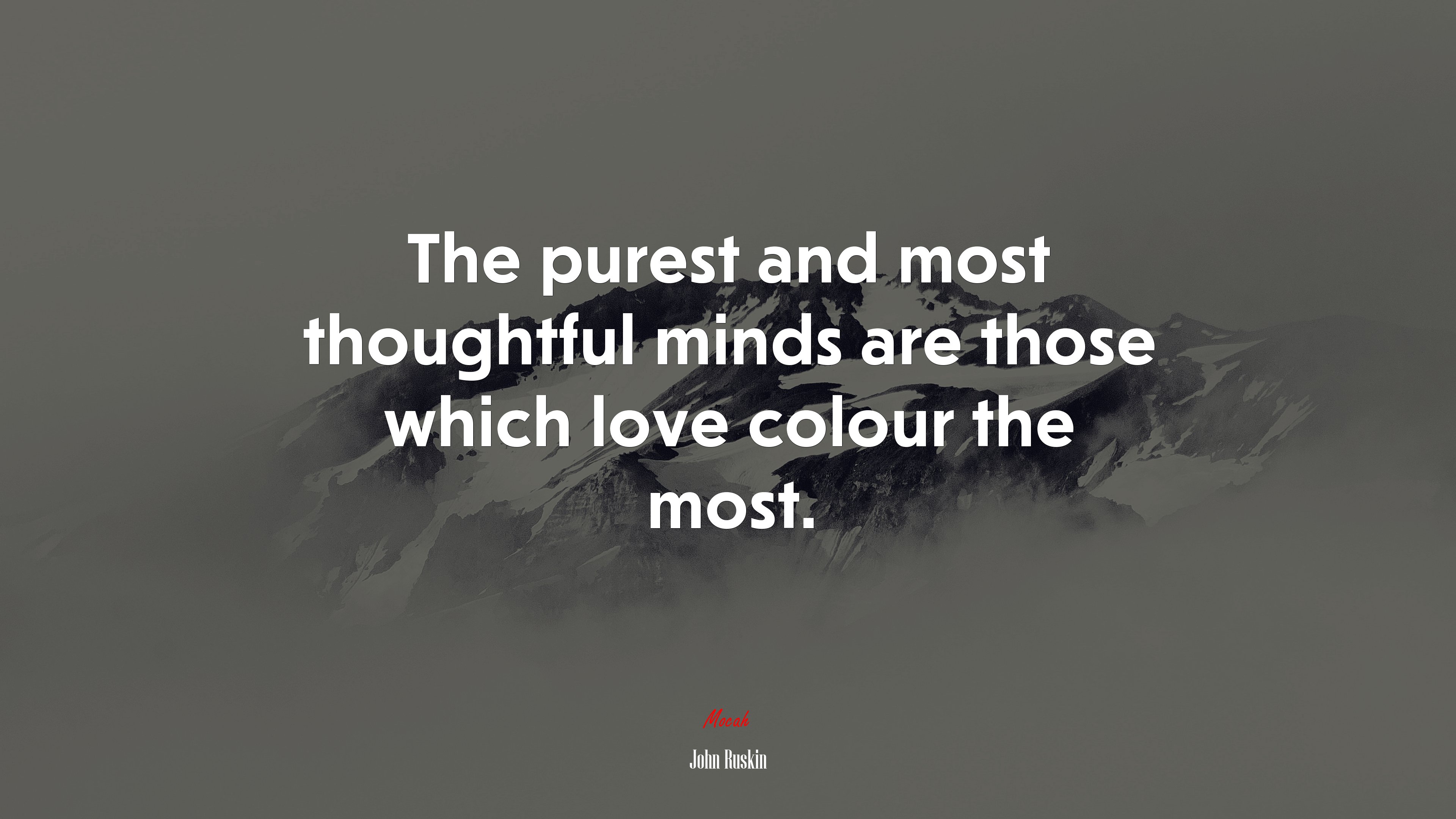 The purest and most thoughtful minds are those which love colour the most. | John Ruskin quote HD Wallpaper