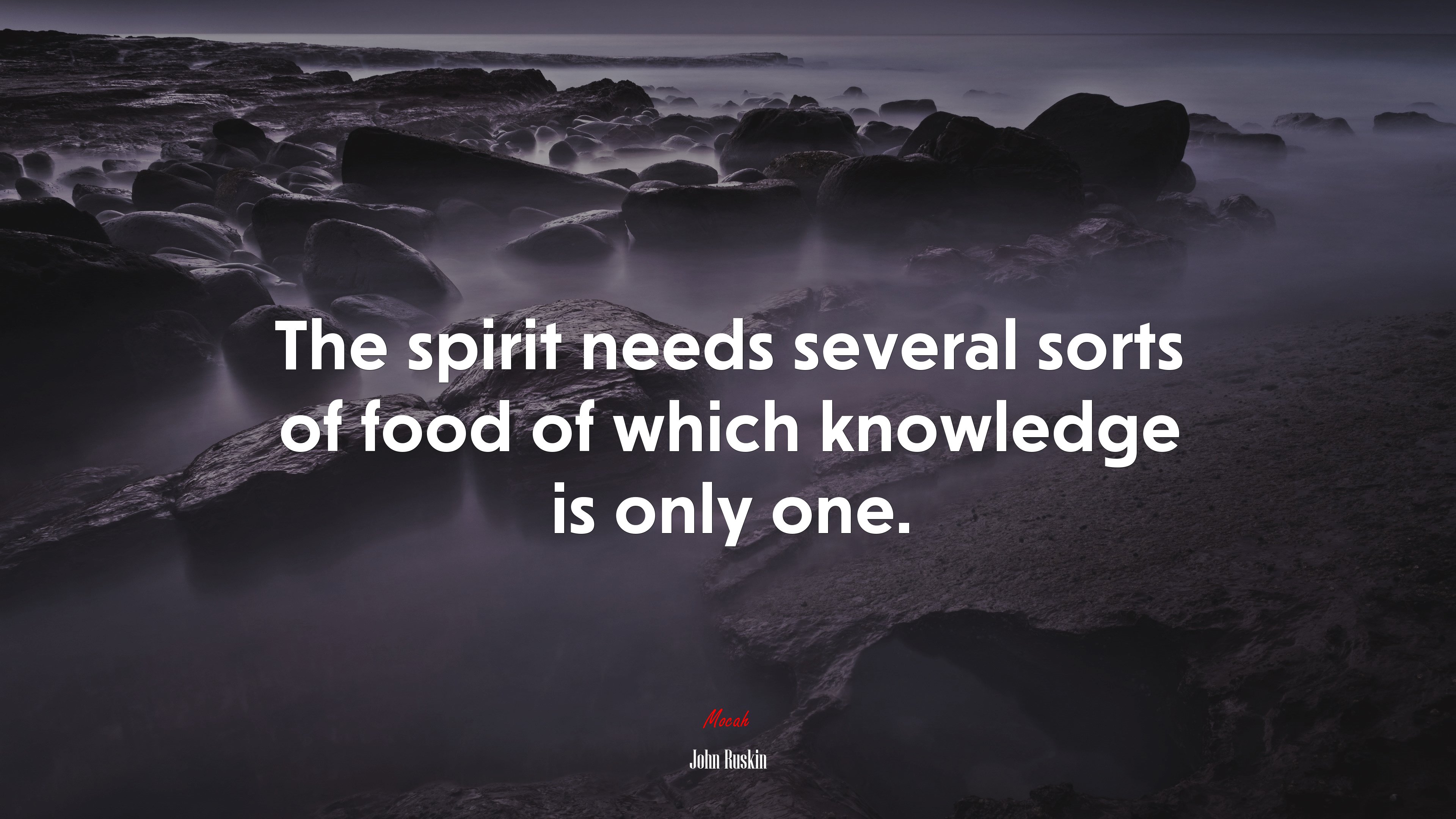 The spirit needs several sorts of food of which knowledge is only one. | John Ruskin quote HD Wallpaper