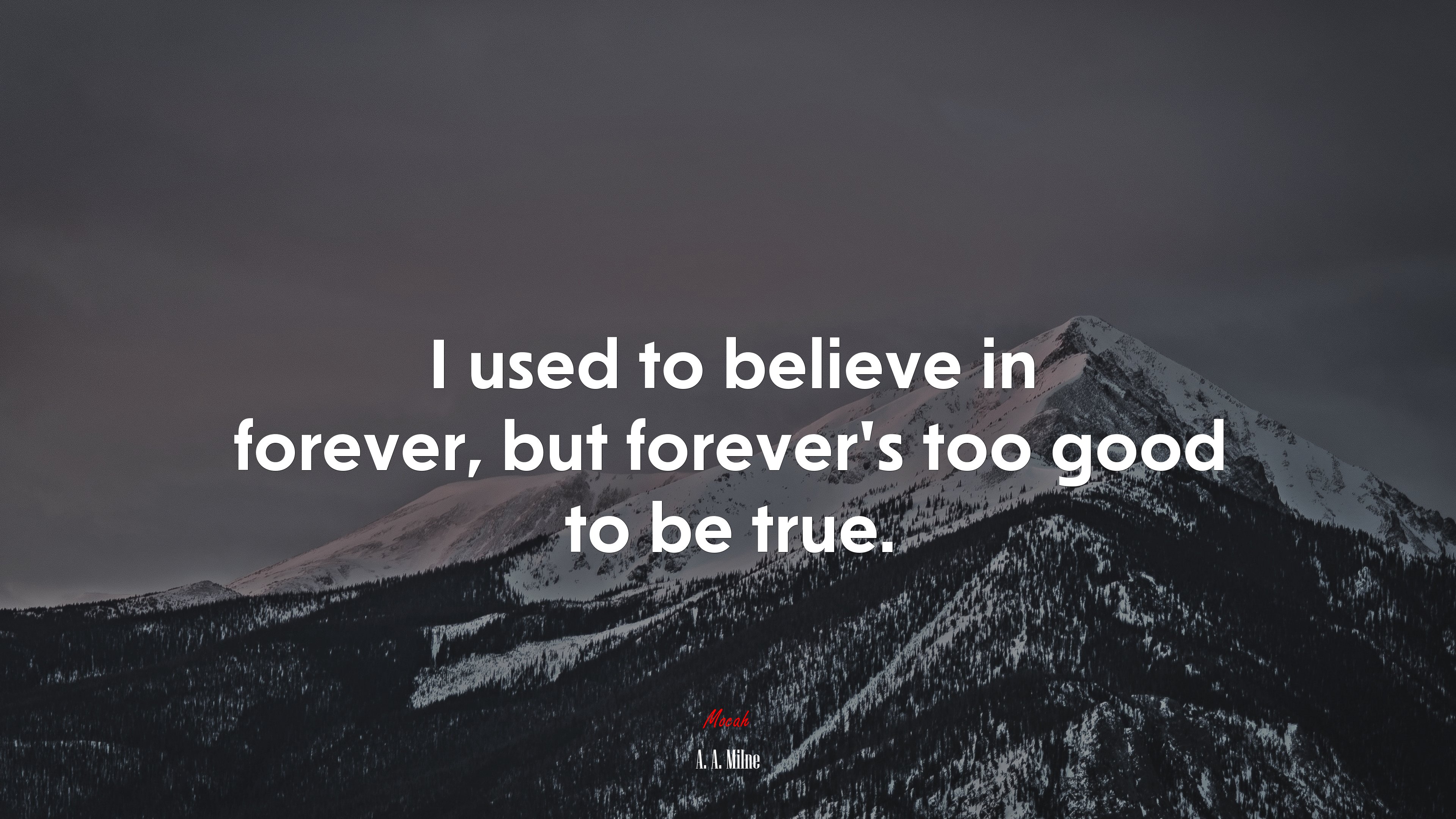 I used to believe in forever, but forever’s too good to be true. | A. A. Milne quote HD Wallpaper