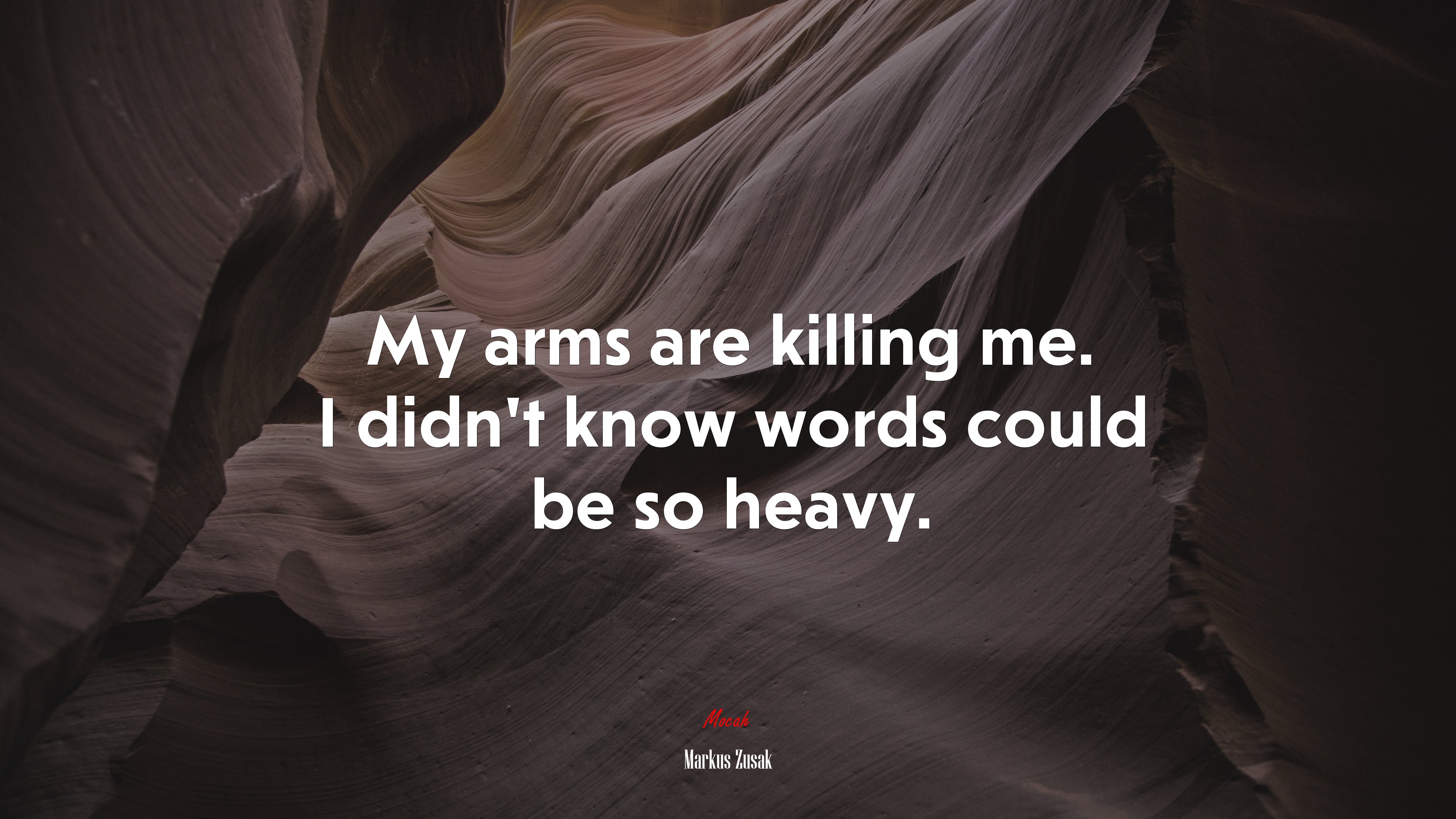 My arms are killing me. I didn’t know words could be so heavy. | Markus Zusak quote HD Wallpaper