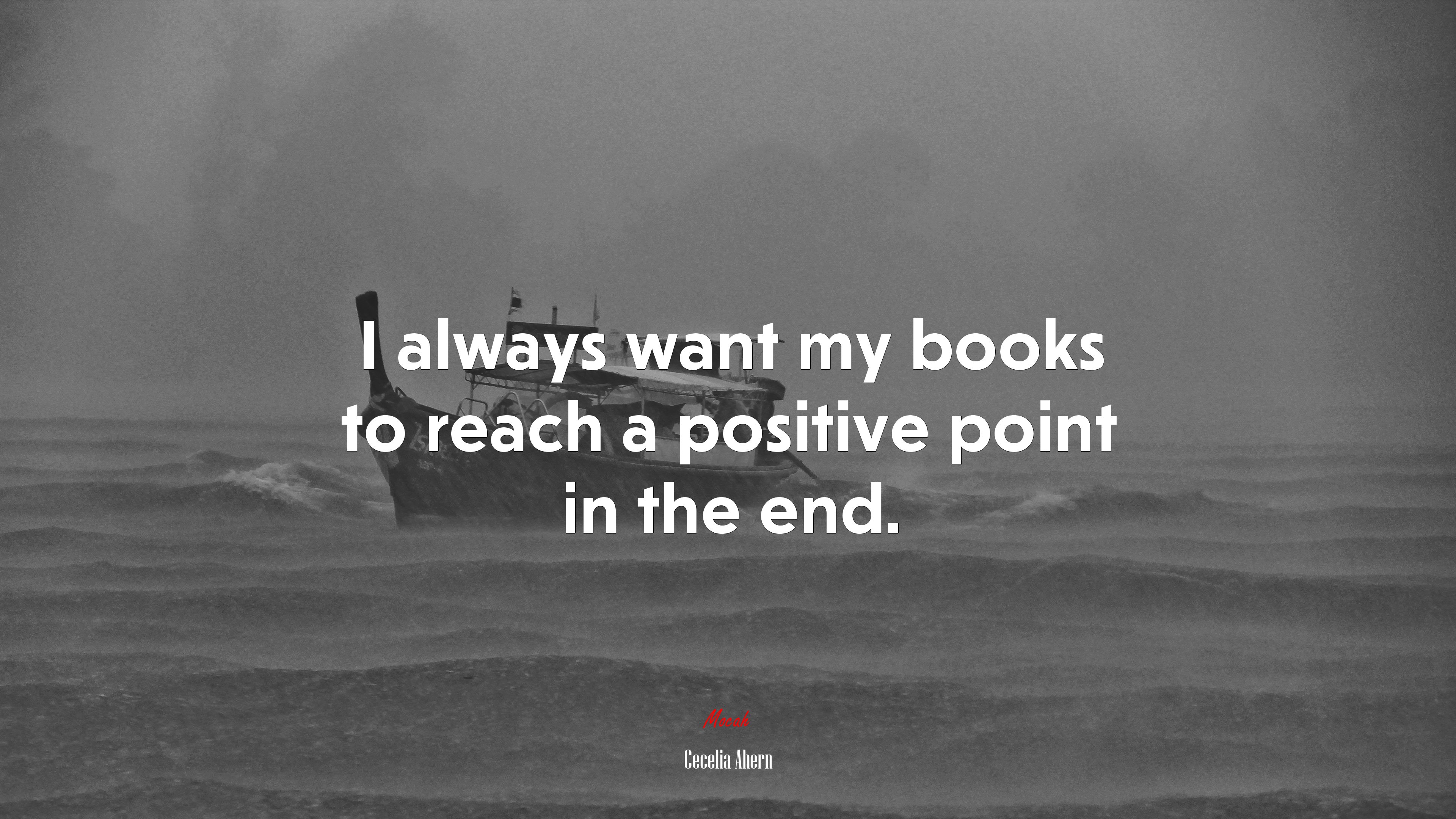 I always want my books to reach a positive point in the end. | Cecelia Ahern quote HD Wallpaper