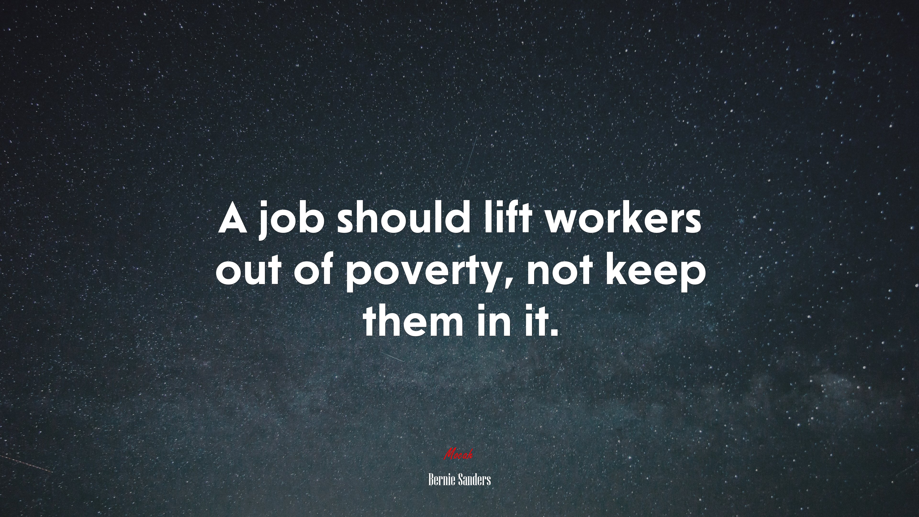 A job should lift workers out of poverty, not keep them in it. | Bernie Sanders quote HD Wallpaper