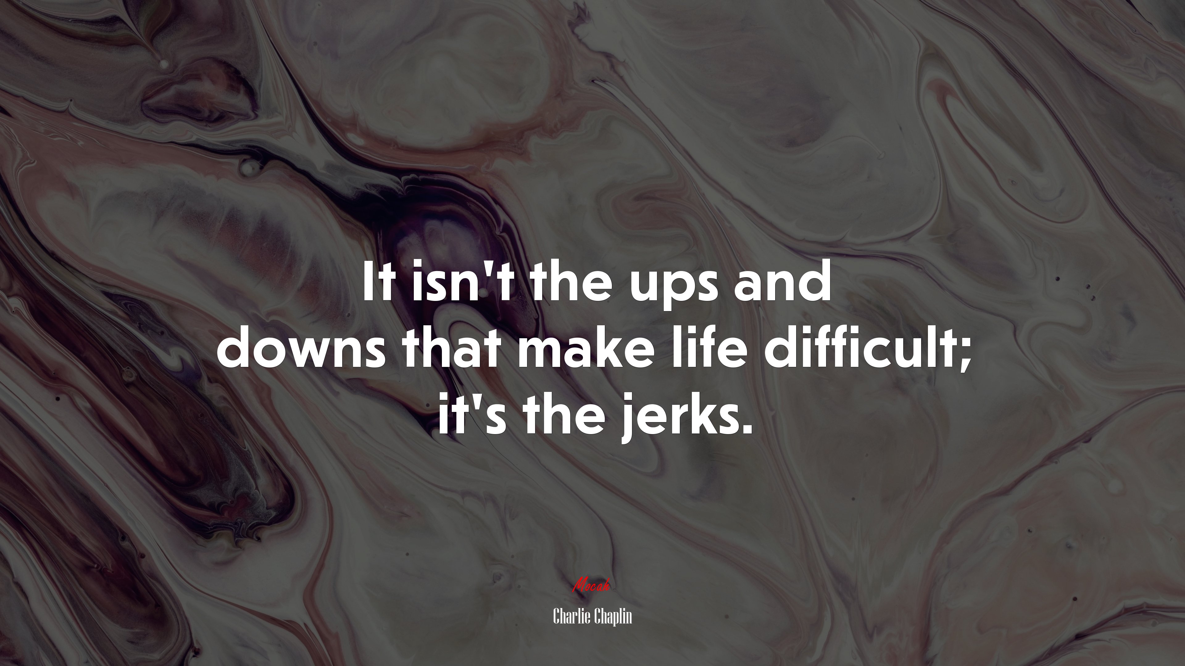 It isn’t the ups and downs that make life difficult; it’s the jerks. | Charlie Chaplin quote HD Wallpaper