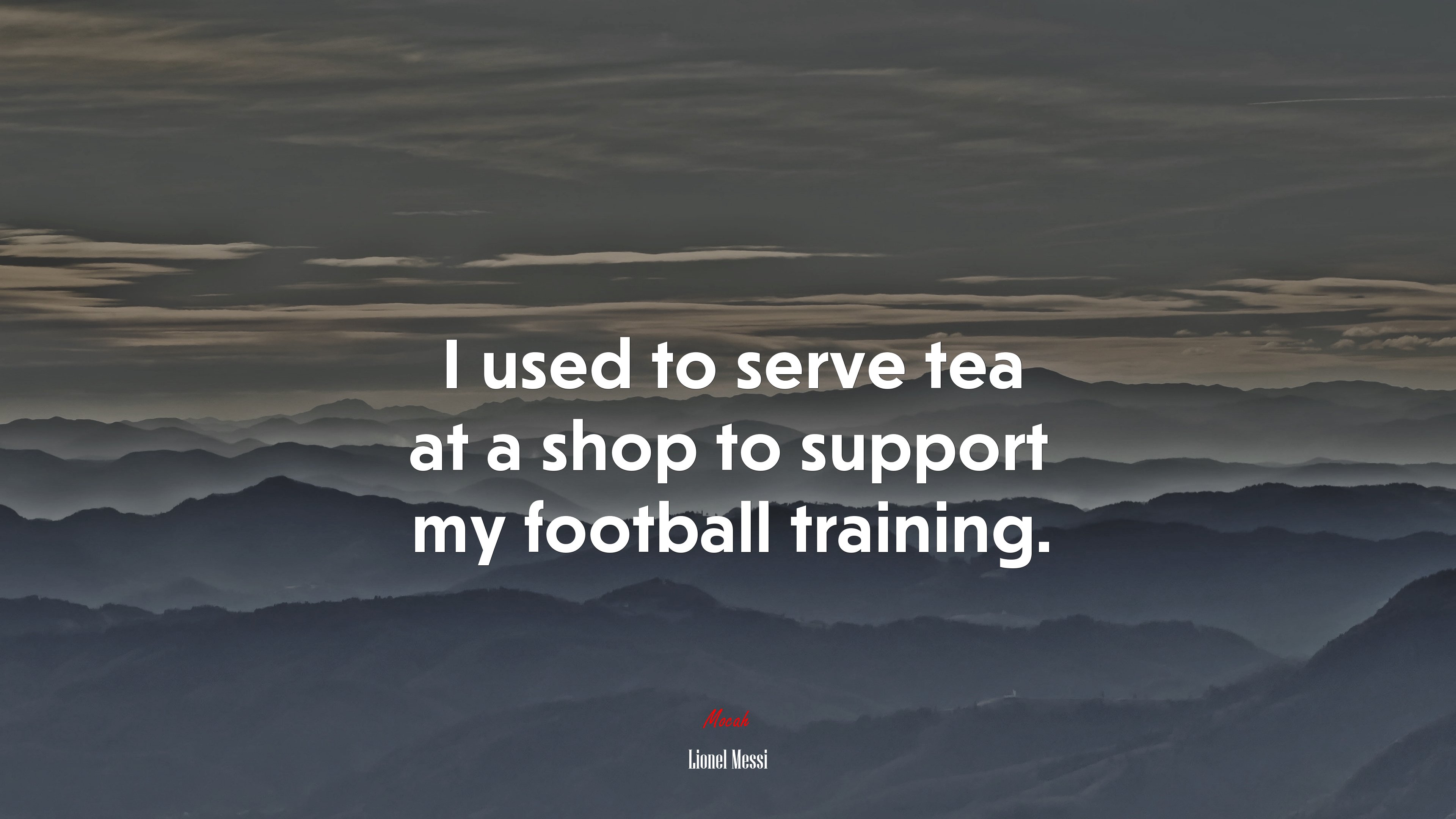 I used to serve tea at a shop to support my football training. | Lionel Messi quote HD Wallpaper