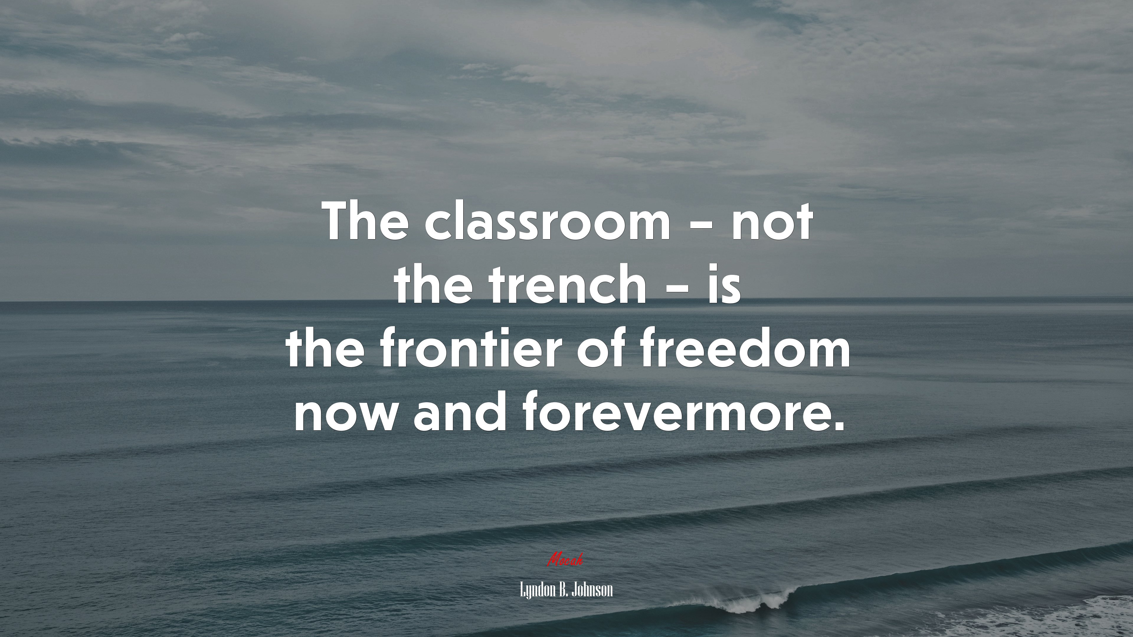 The classroom – not the trench – is the frontier of freedom now and forevermore. | Lyndon B. Johnson quote HD Wallpaper
