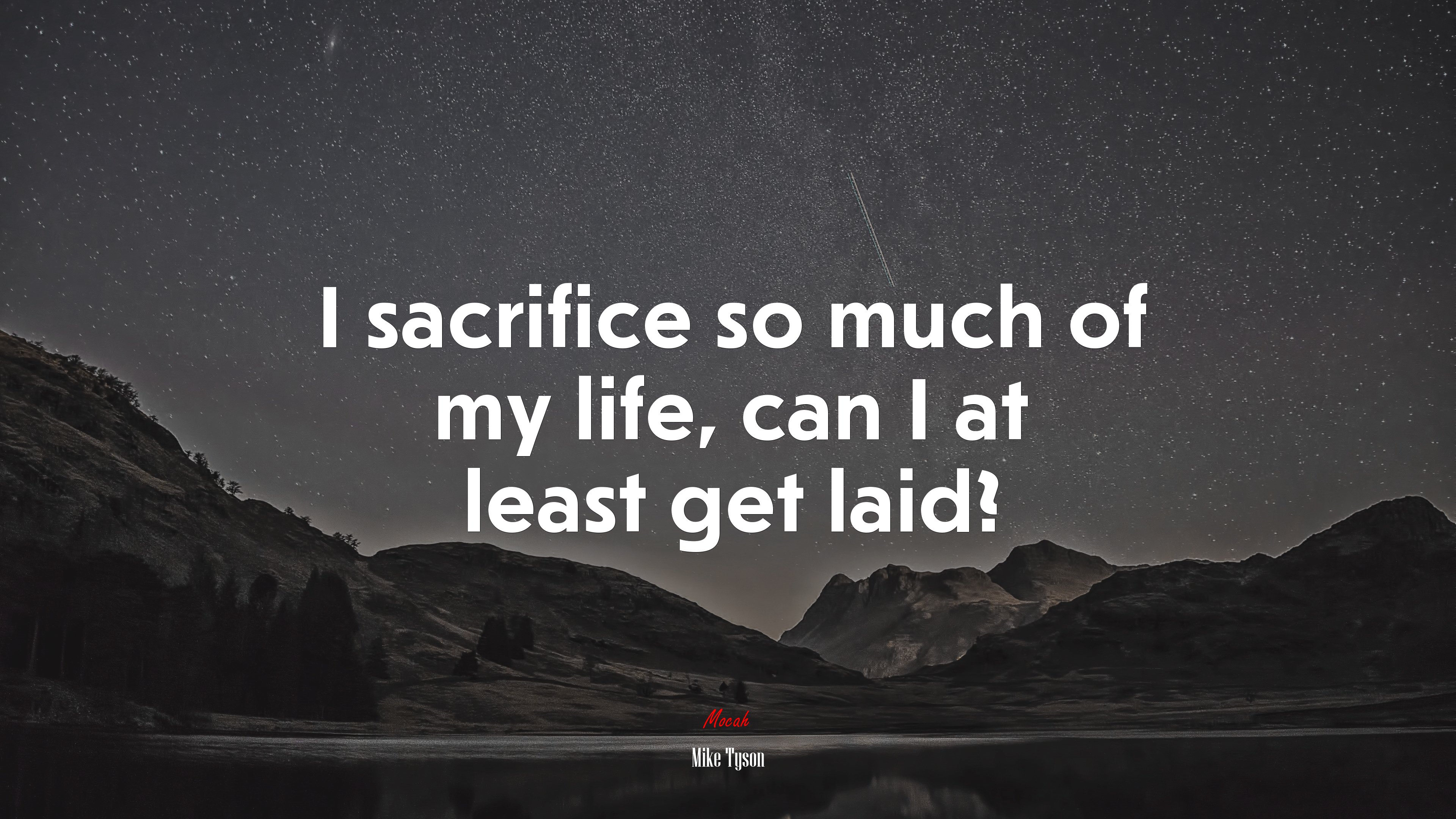 I sacrifice so much of my life, can I at least get laid? | Mike Tyson quote HD Wallpaper