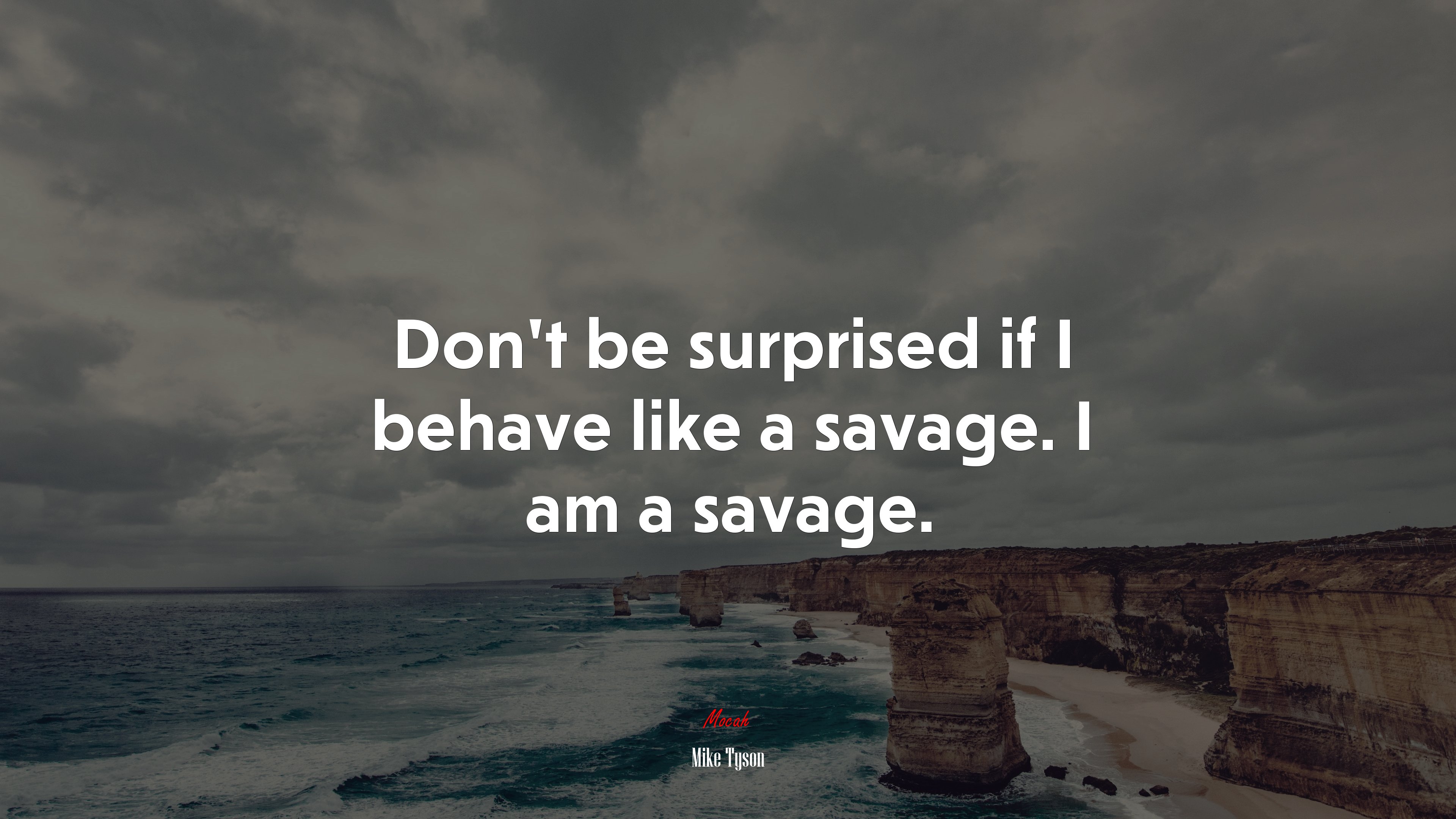 Don’t be surprised if I behave like a savage. I am a savage. | Mike Tyson quote HD Wallpaper