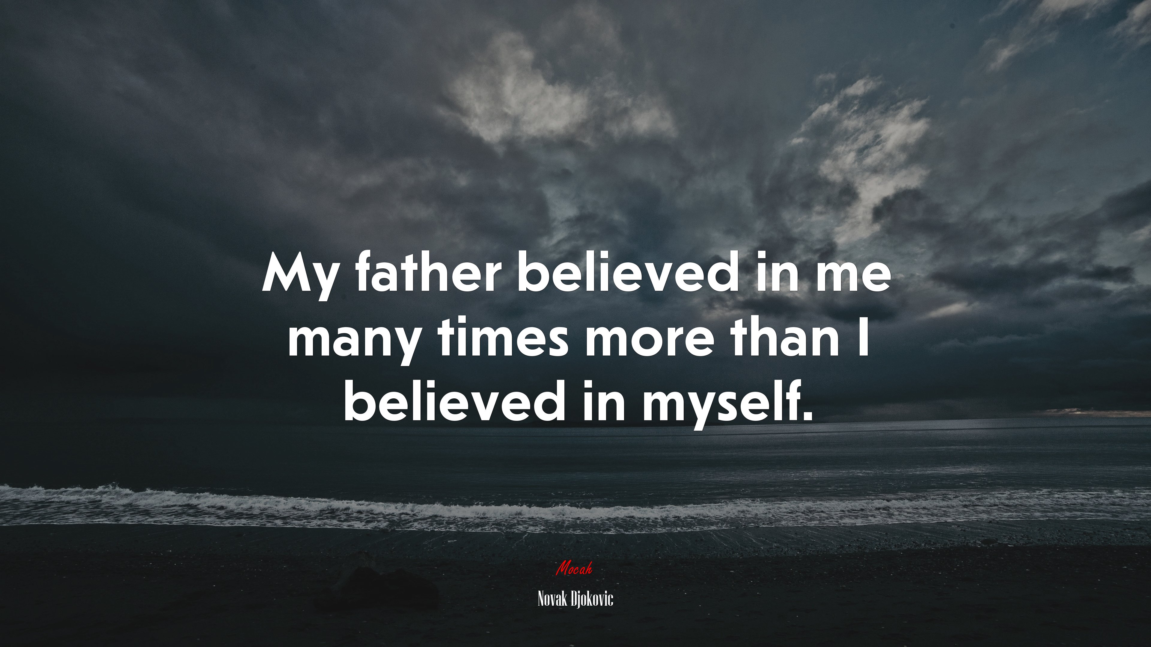 My father believed in me many times more than I believed in myself. | Novak Djokovic quote HD Wallpaper