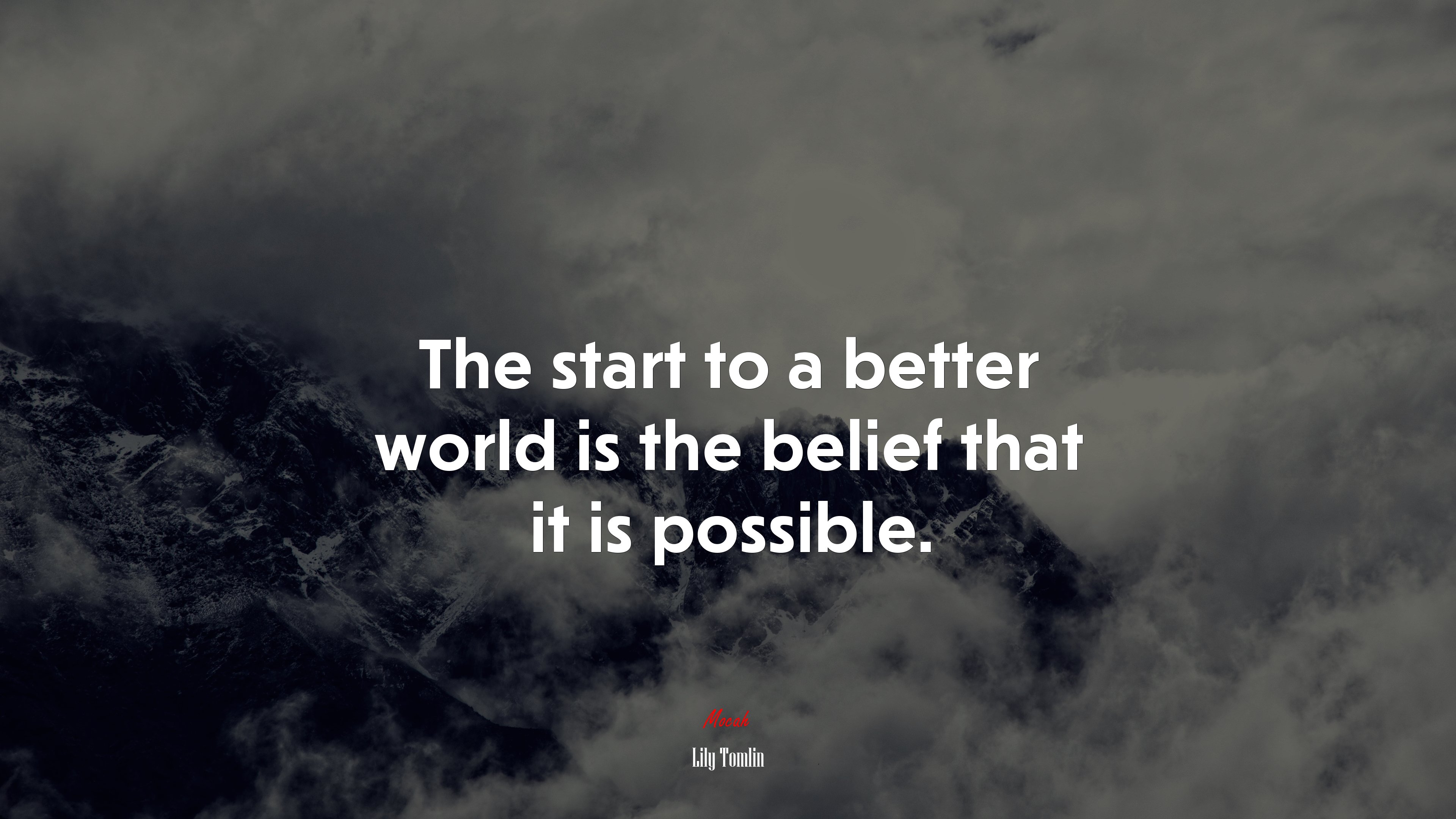The start to a better world is the belief that it is possible. | Lily Tomlin quote HD Wallpaper