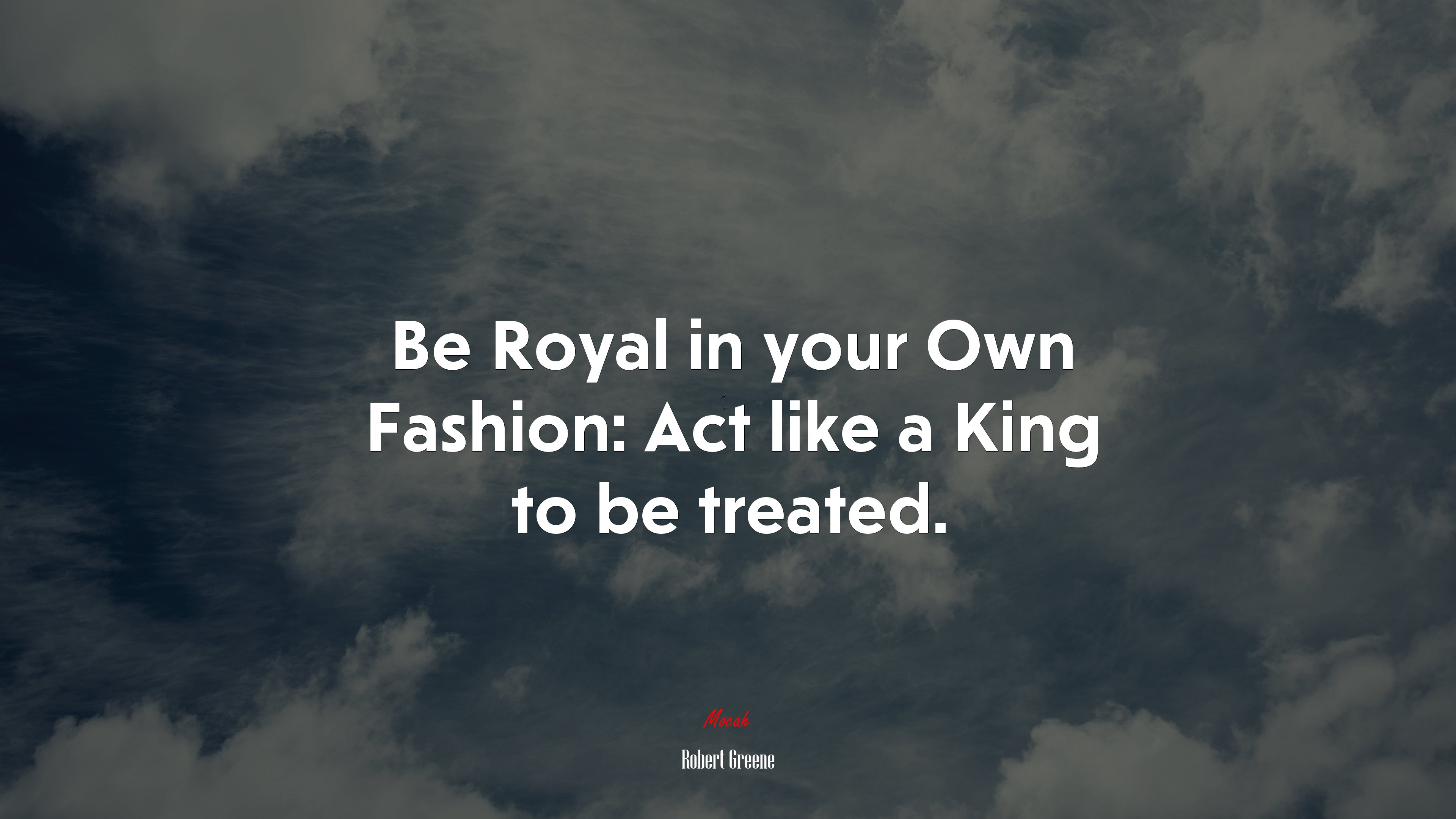 Be Royal in your Own Fashion: Act like a King to be treated. | Robert Greene quote HD Wallpaper