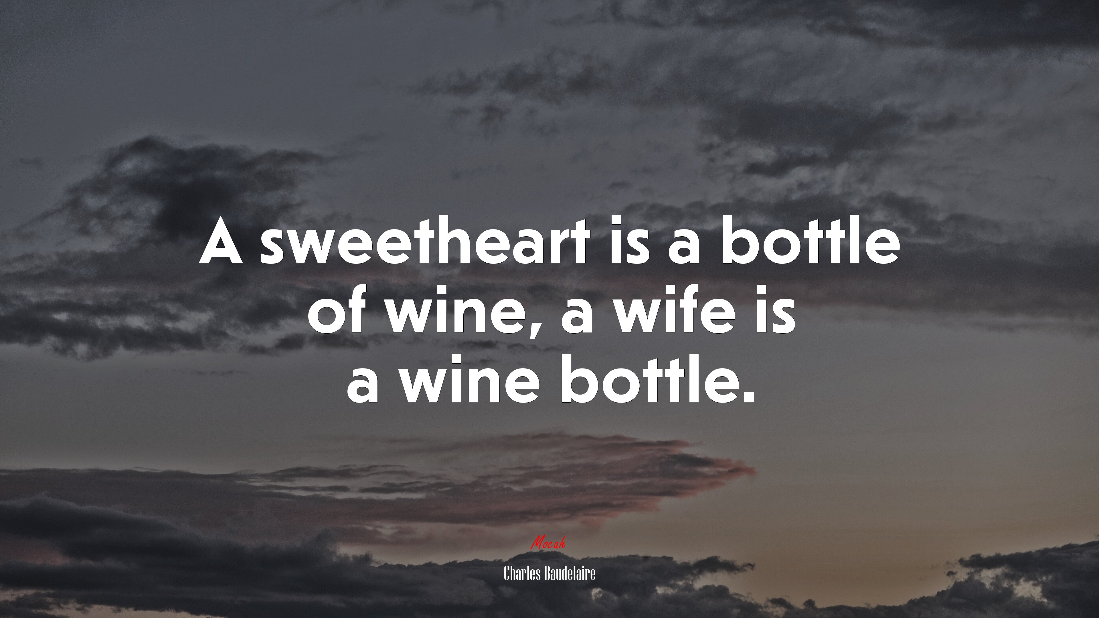 A sweetheart is a bottle of wine, a wife is a wine bottle. | Charles Baudelaire quote HD Wallpaper