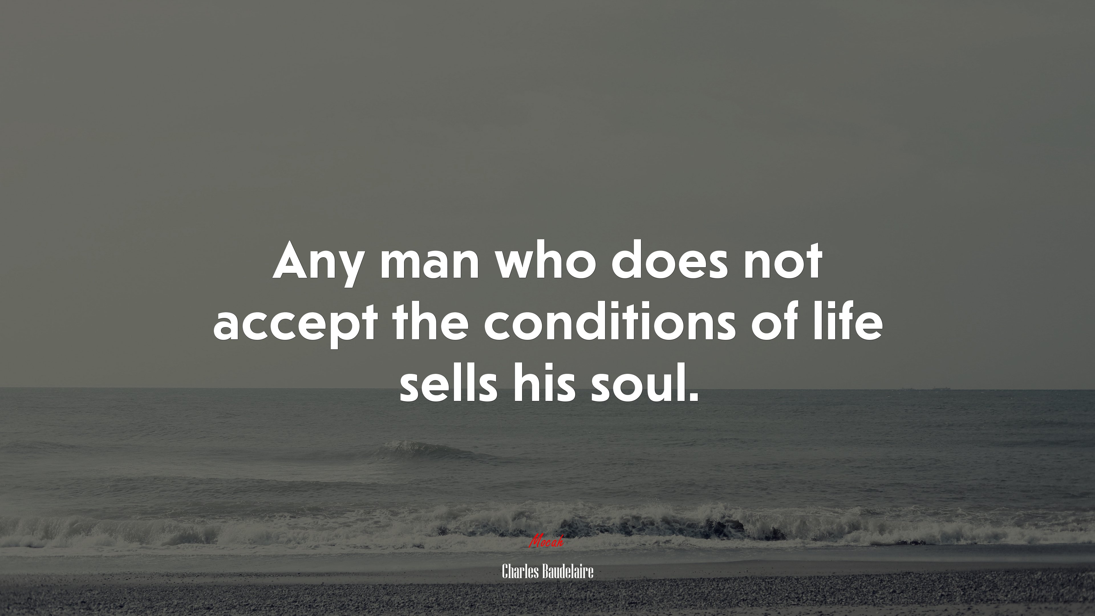 Any man who does not accept the conditions of life sells his soul. | Charles Baudelaire quote HD Wallpaper