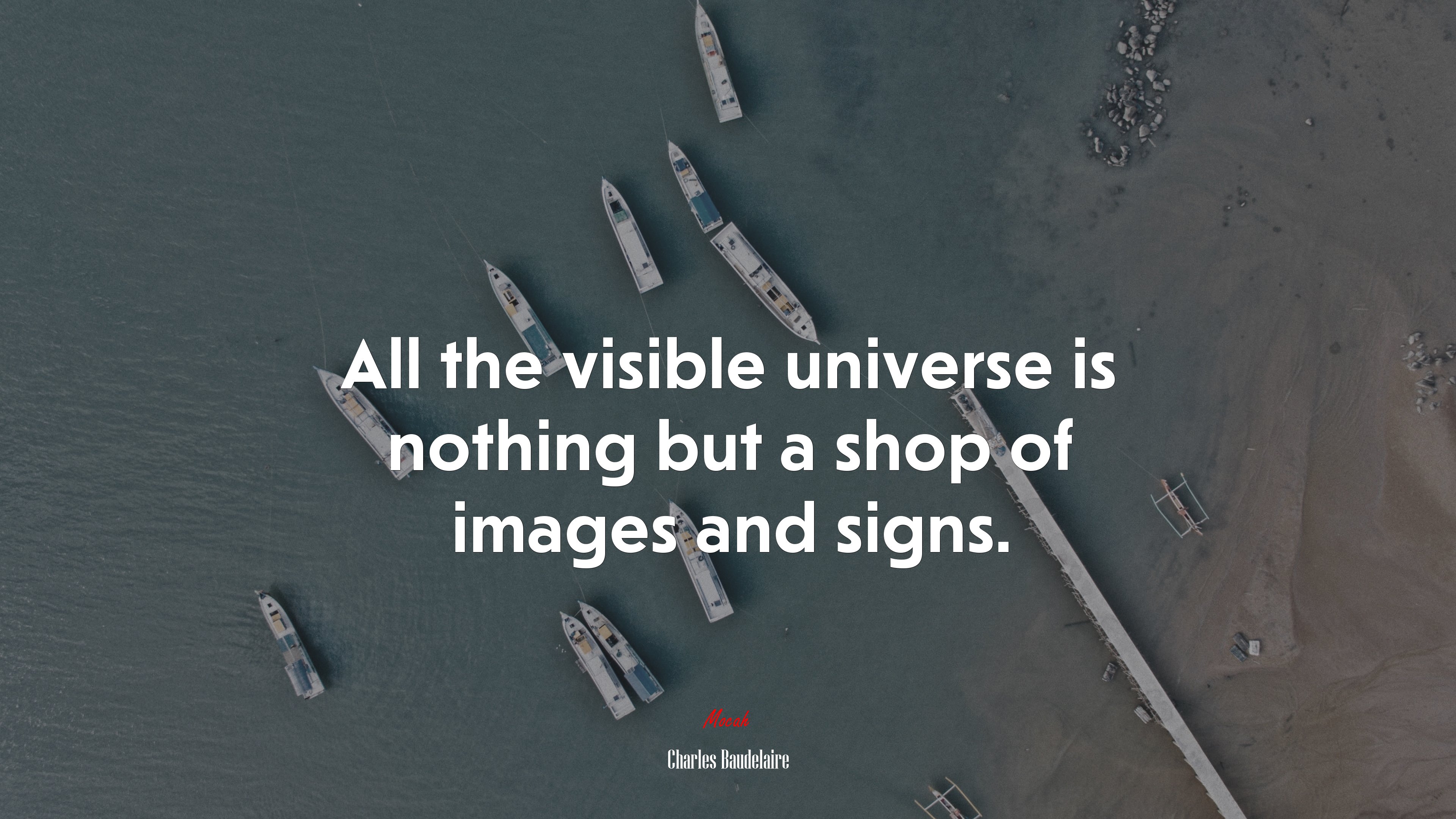 All the visible universe is nothing but a shop of images and signs. | Charles Baudelaire quote HD Wallpaper