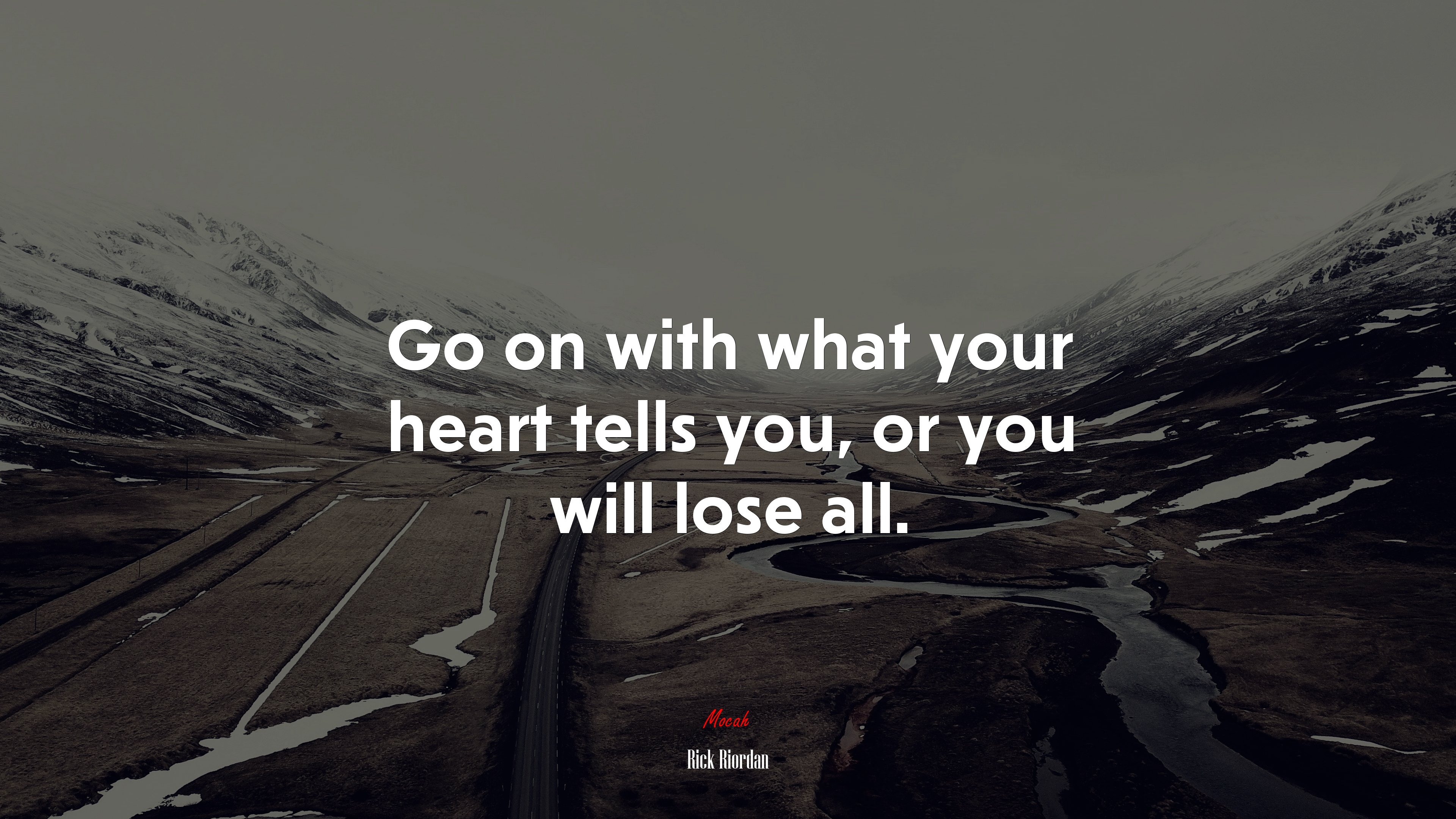 Go on with what your heart tells you, or you will lose all. | Rick Riordan quote HD Wallpaper