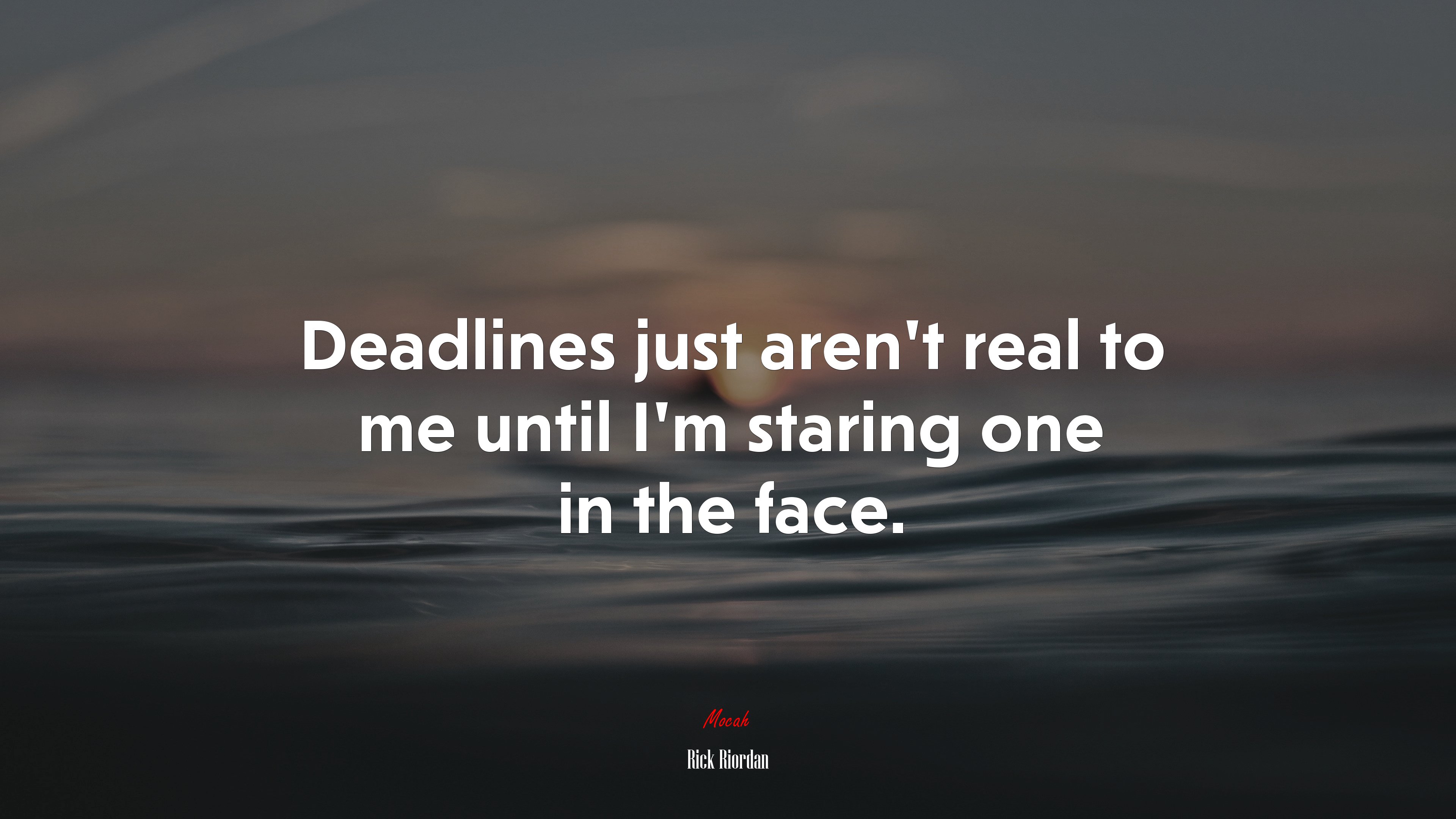 Deadlines just aren’t real to me until I’m staring one in the face. | Rick Riordan quote HD Wallpaper