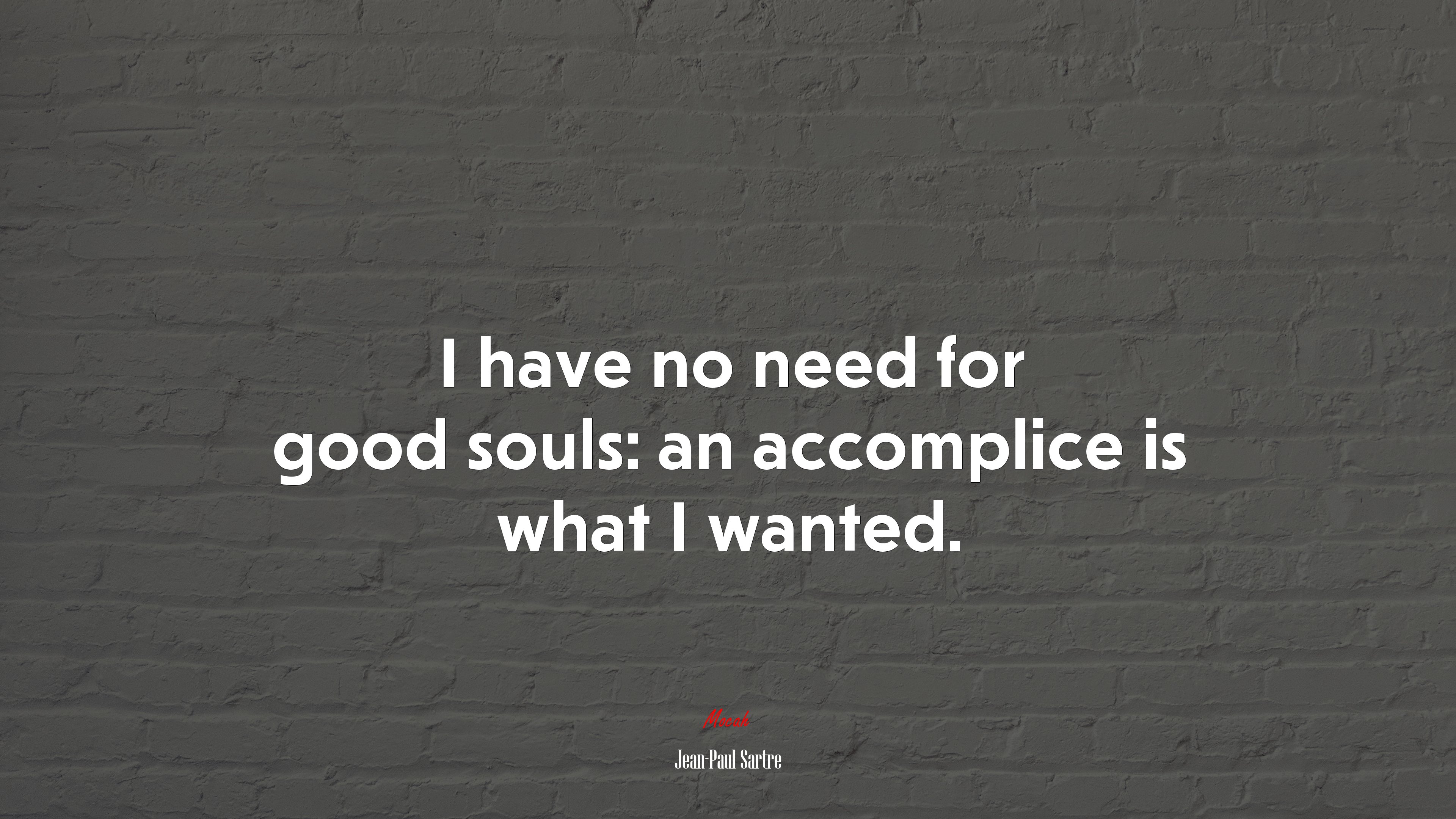 I have no need for good souls: an accomplice is what I wanted. | Jean-Paul Sartre quote HD Wallpaper