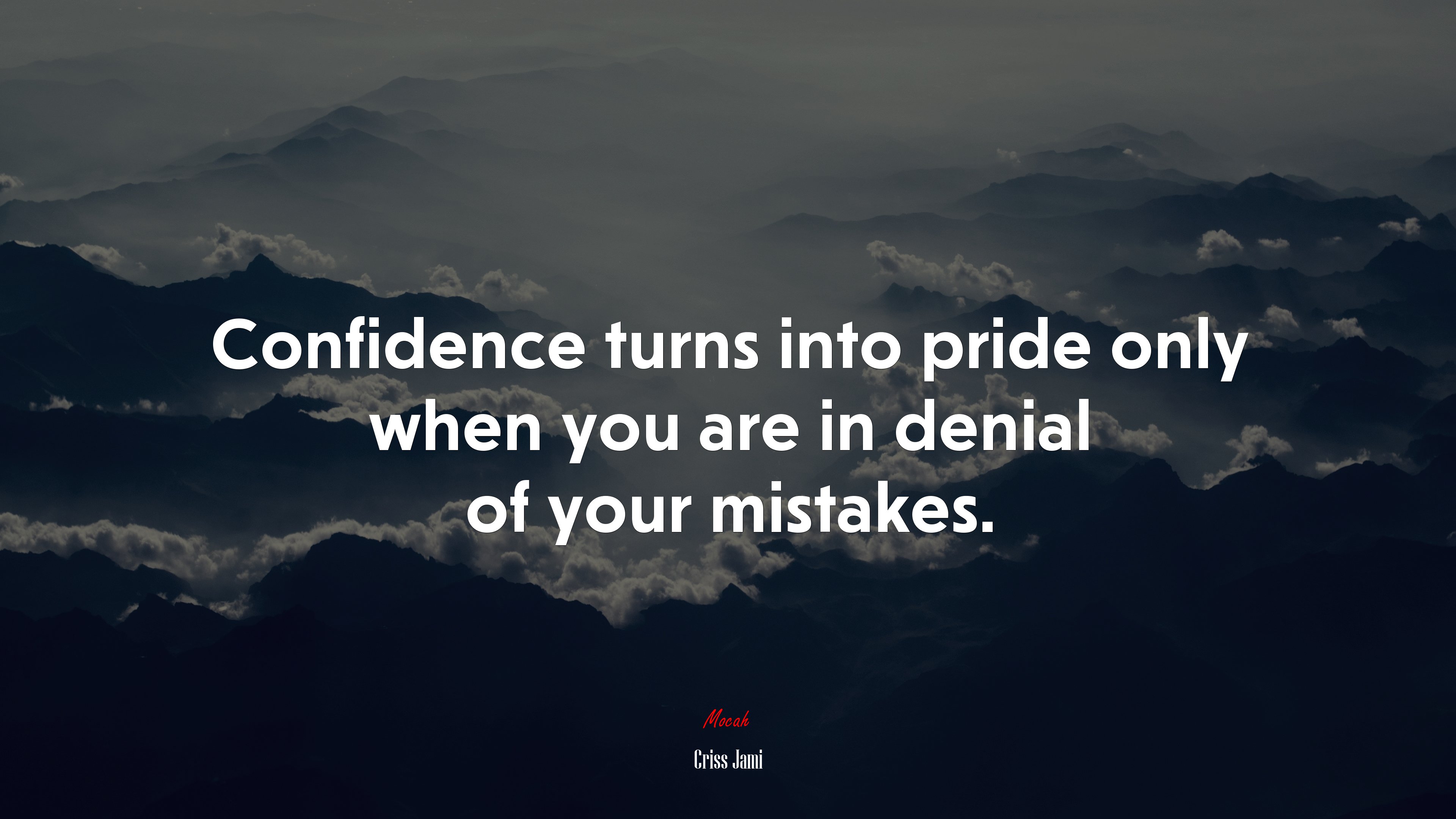 Confidence turns into pride only when you are in denial of your mistakes. | Criss Jami quote HD Wallpaper
