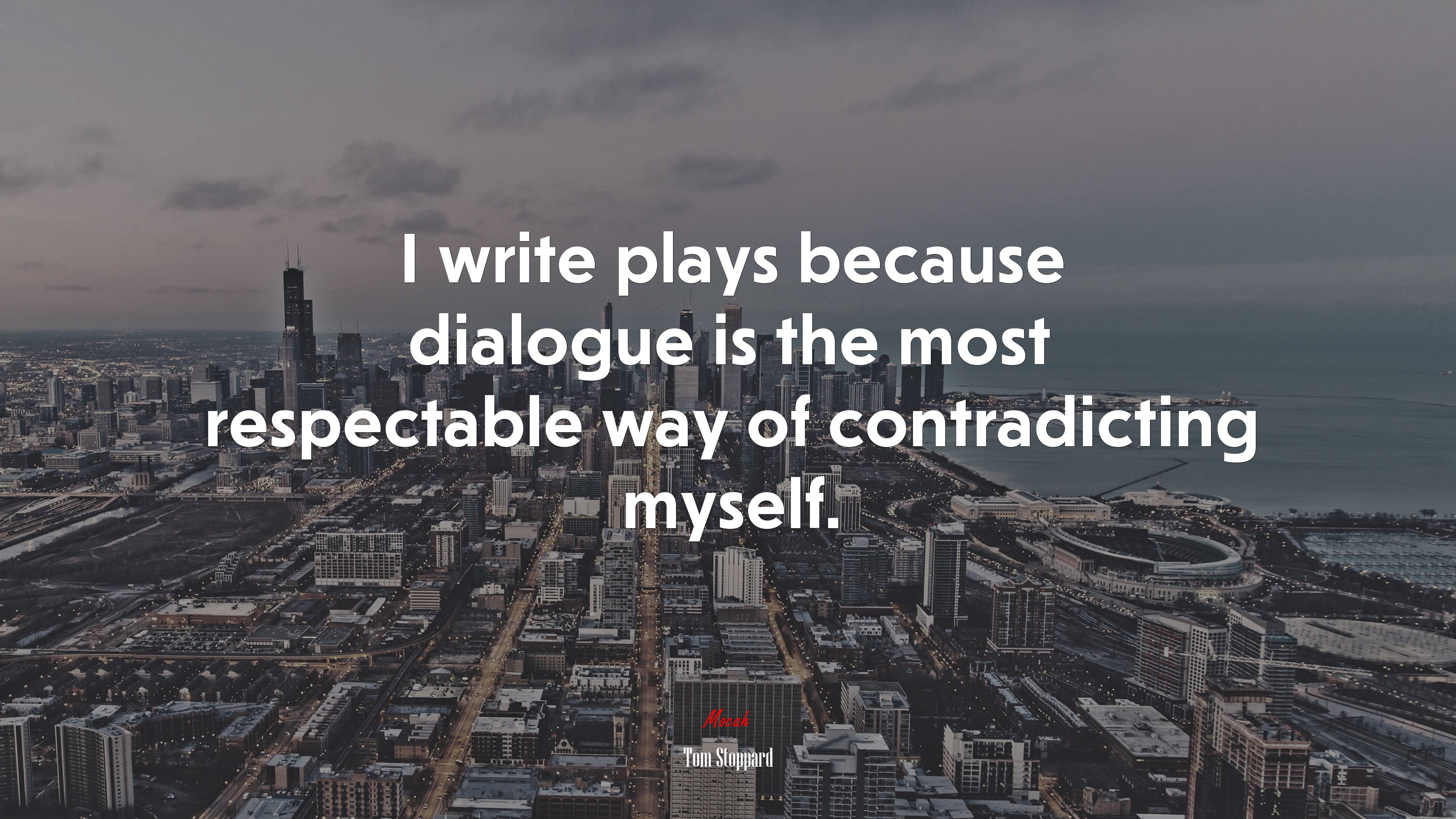I write plays because dialogue is the most respectable way of contradicting myself. | Tom Stoppard quote HD Wallpaper