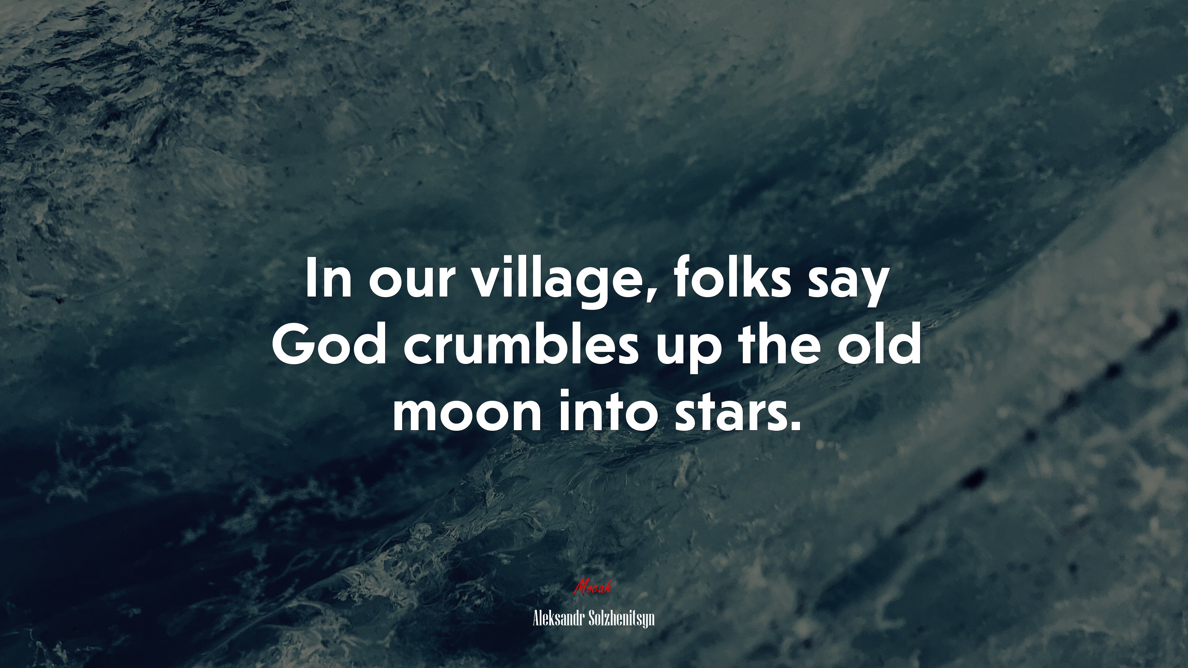 In our village, folks say God crumbles up the old moon into stars. | Aleksandr Solzhenitsyn quote HD Wallpaper
