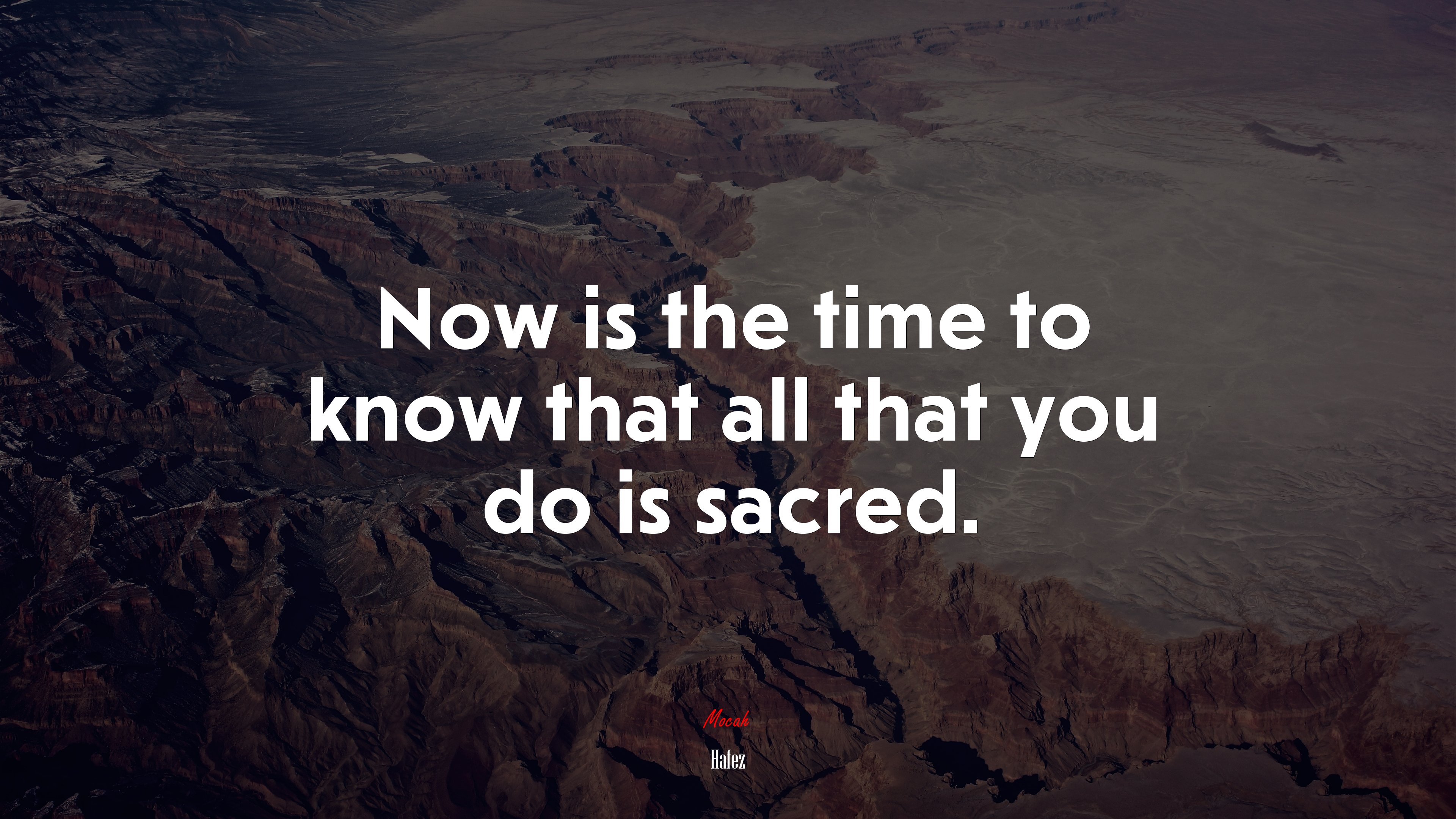 Now is the time to know that all that you do is sacred. | Hafez quote HD Wallpaper