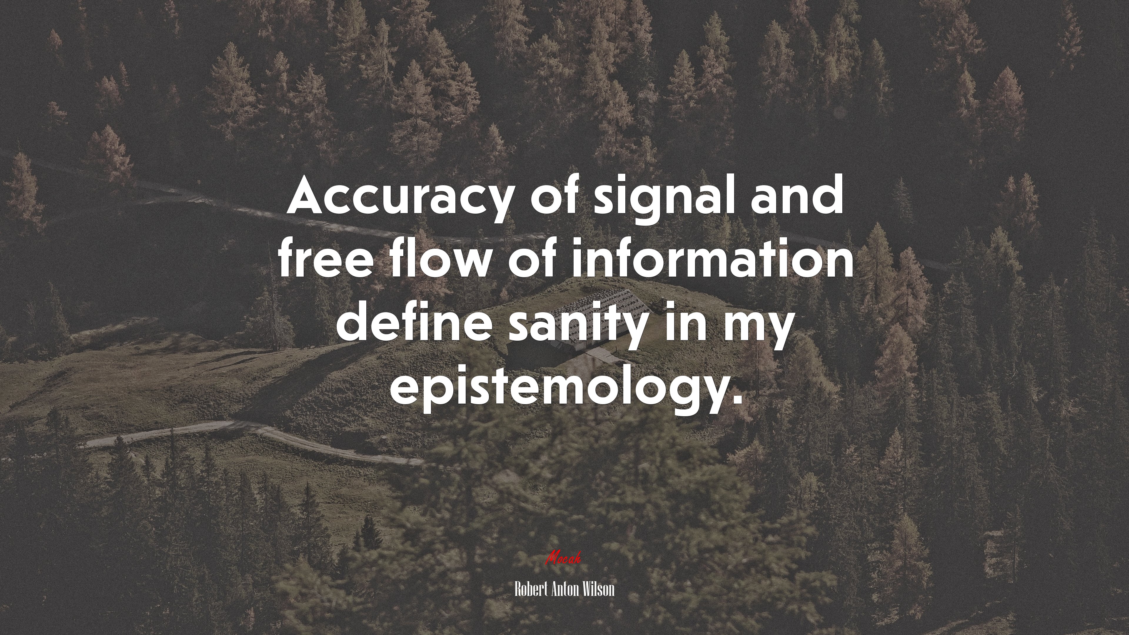 Accuracy of signal and free flow of information define sanity in my epistemology. | Robert Anton Wilson quote HD Wallpaper