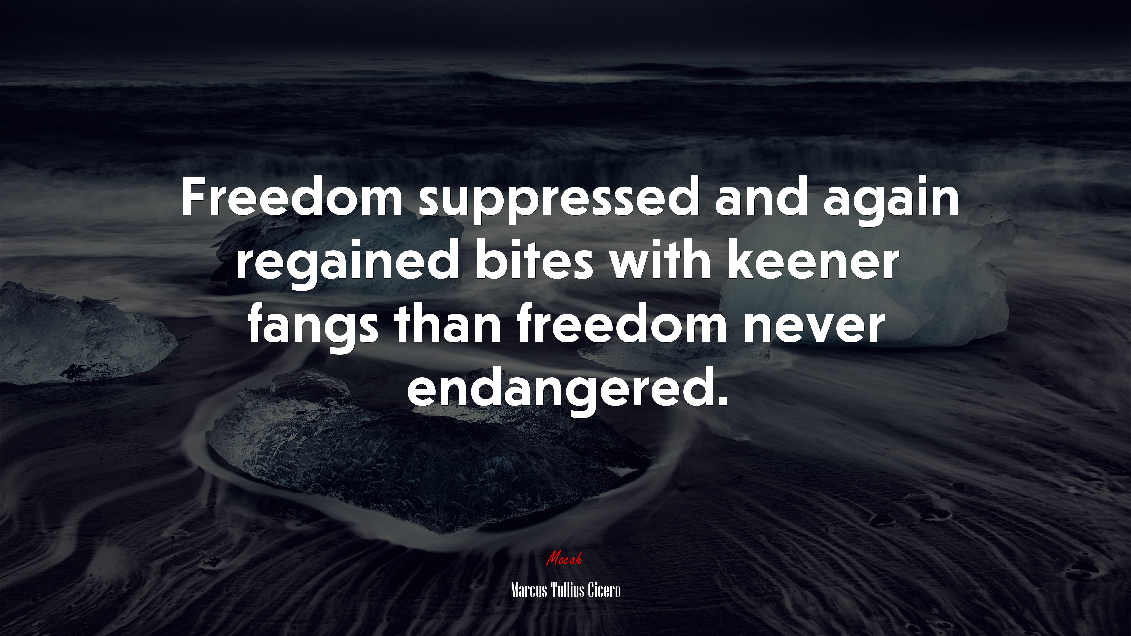 Freedom suppressed and again regained bites with keener fangs than freedom never endangered. | Marcus Tullius Cicero quote HD Wallpaper