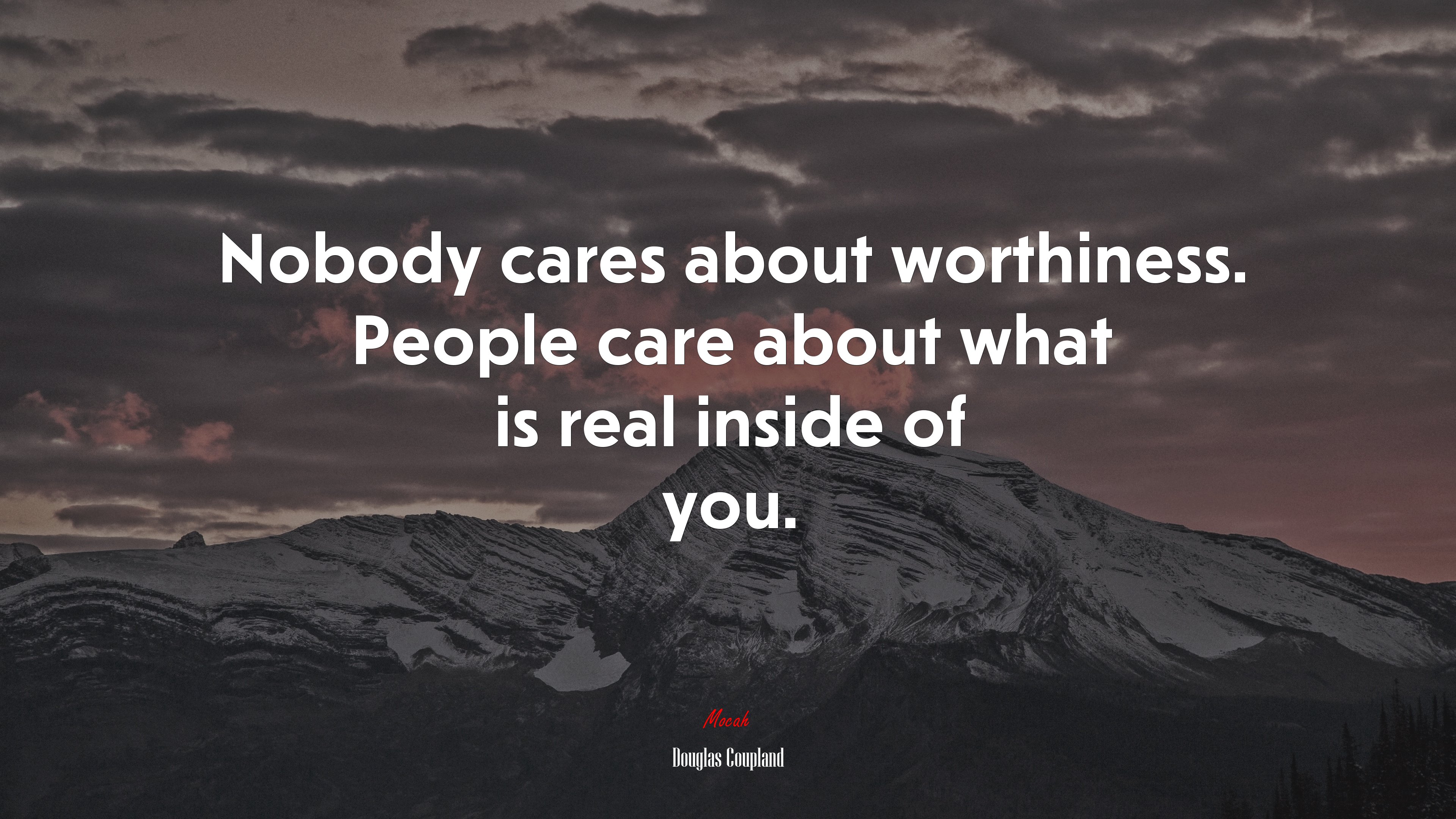 Nobody cares about worthiness. People care about what is real inside of you. | Douglas Coupland quote HD Wallpaper
