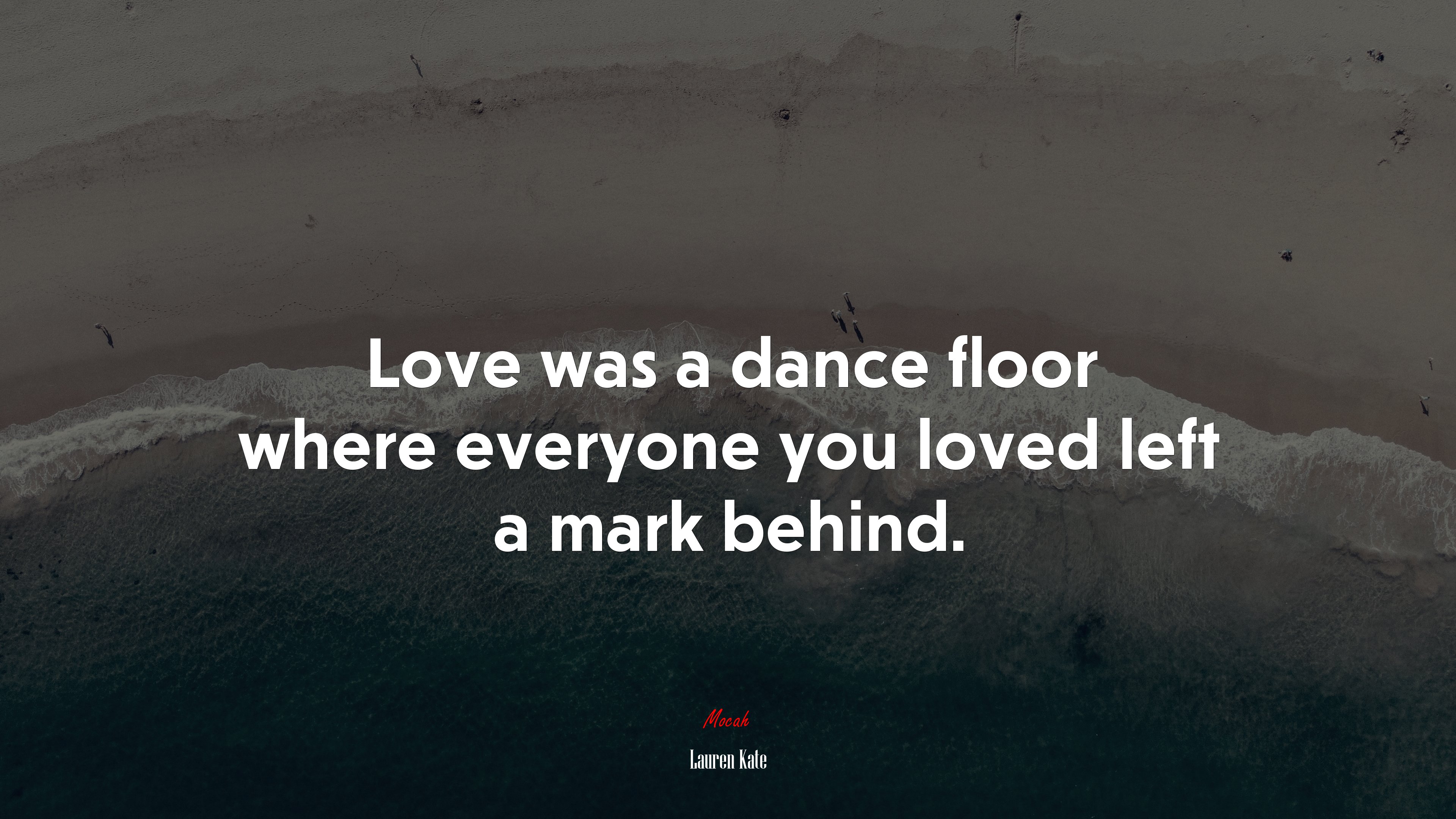 Love was a dance floor where everyone you loved left a mark behind. | Lauren Kate quote HD Wallpaper
