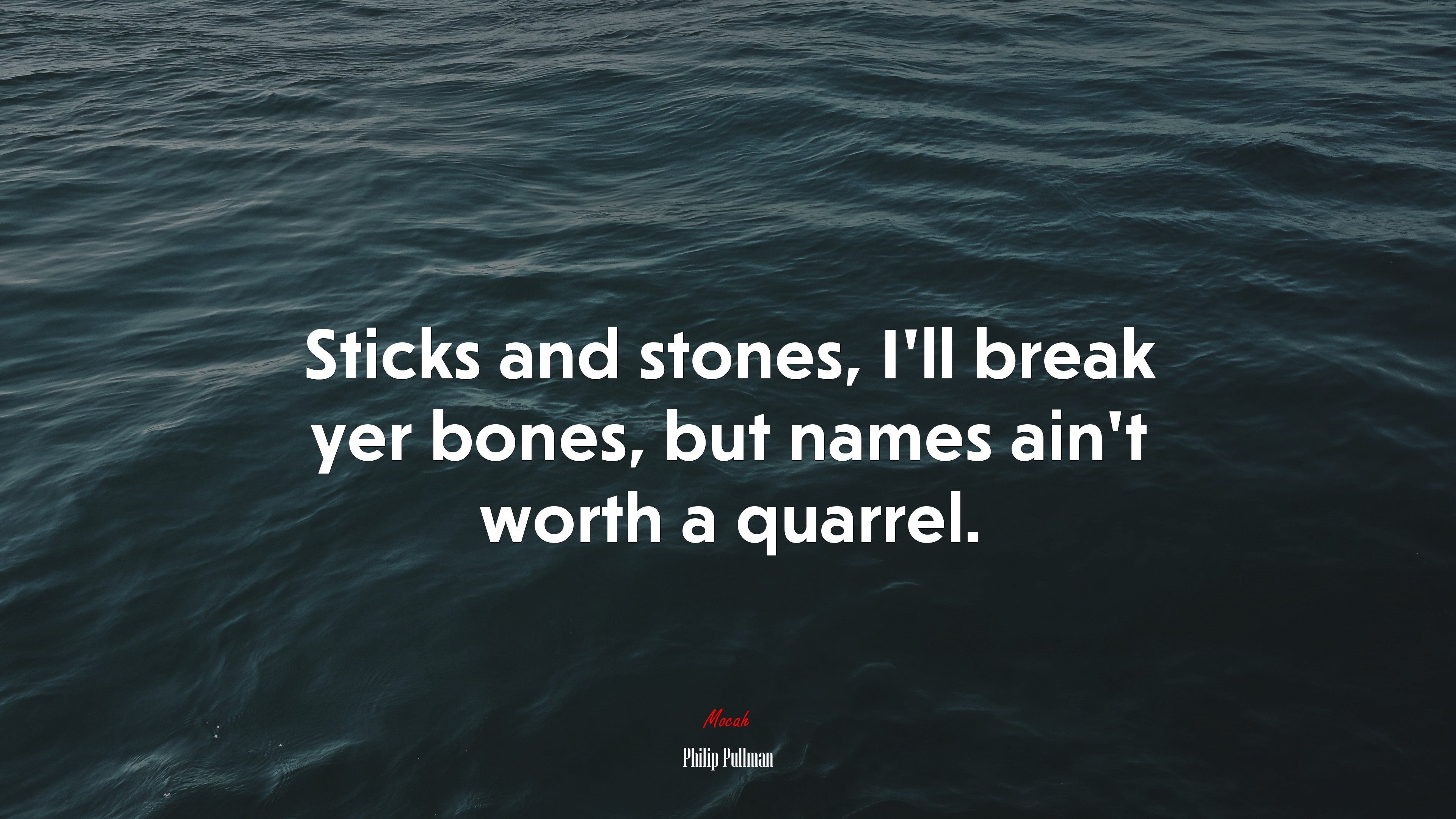 Sticks and stones, I’ll break yer bones, but names ain’t worth a quarrel. | Philip Pullman quote HD Wallpaper