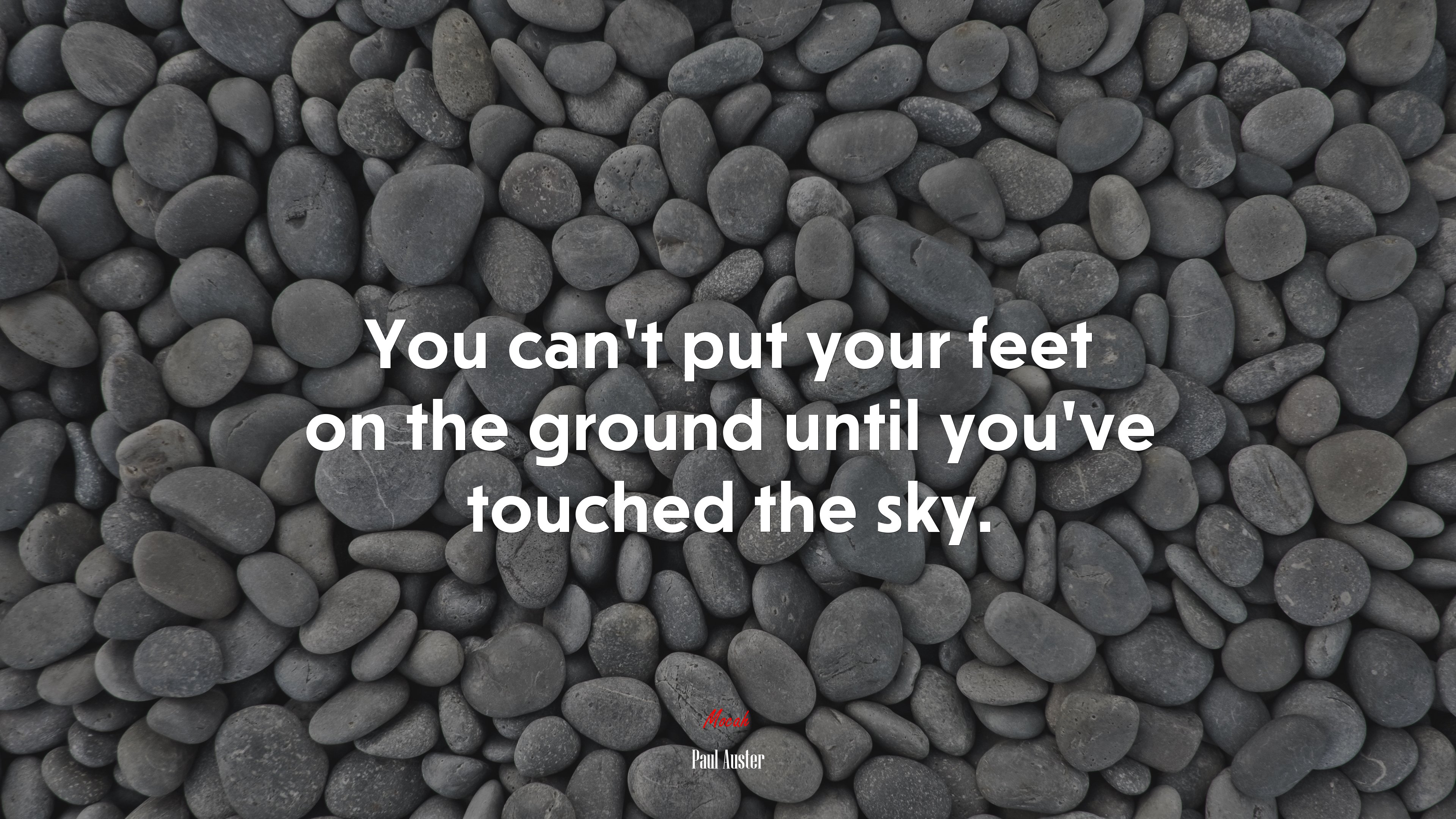 You can’t put your feet on the ground until you’ve touched the sky. | Paul Auster quote HD Wallpaper
