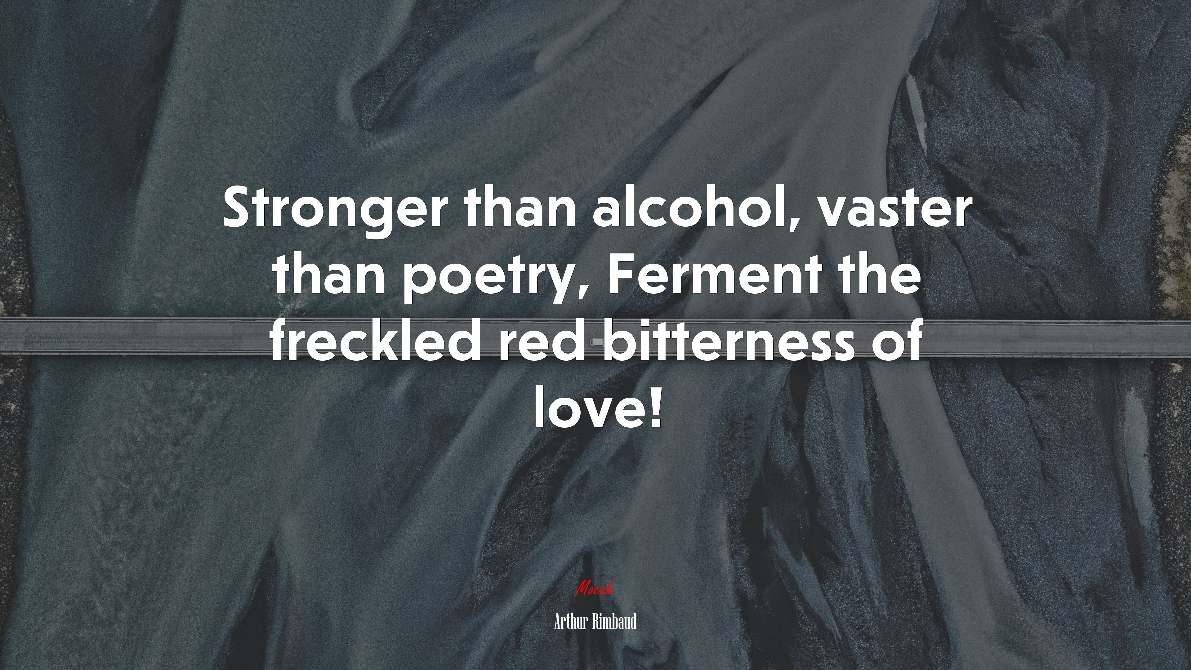 Stronger than alcohol, vaster than poetry, Ferment the freckled red bitterness of love! | Arthur Rimbaud quote HD Wallpaper
