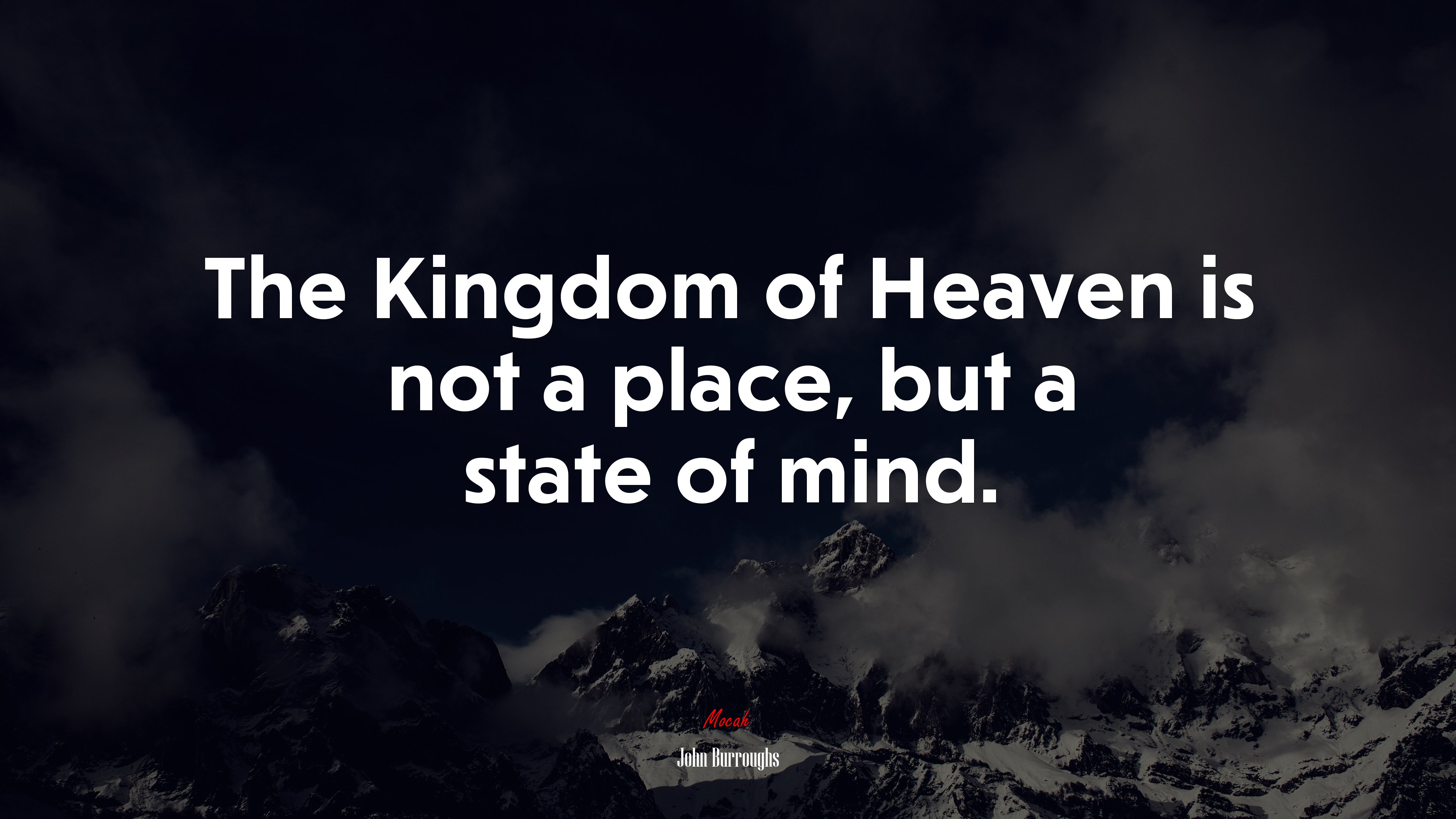 The Kingdom of Heaven is not a place, but a state of mind. | John Burroughs quote HD Wallpaper