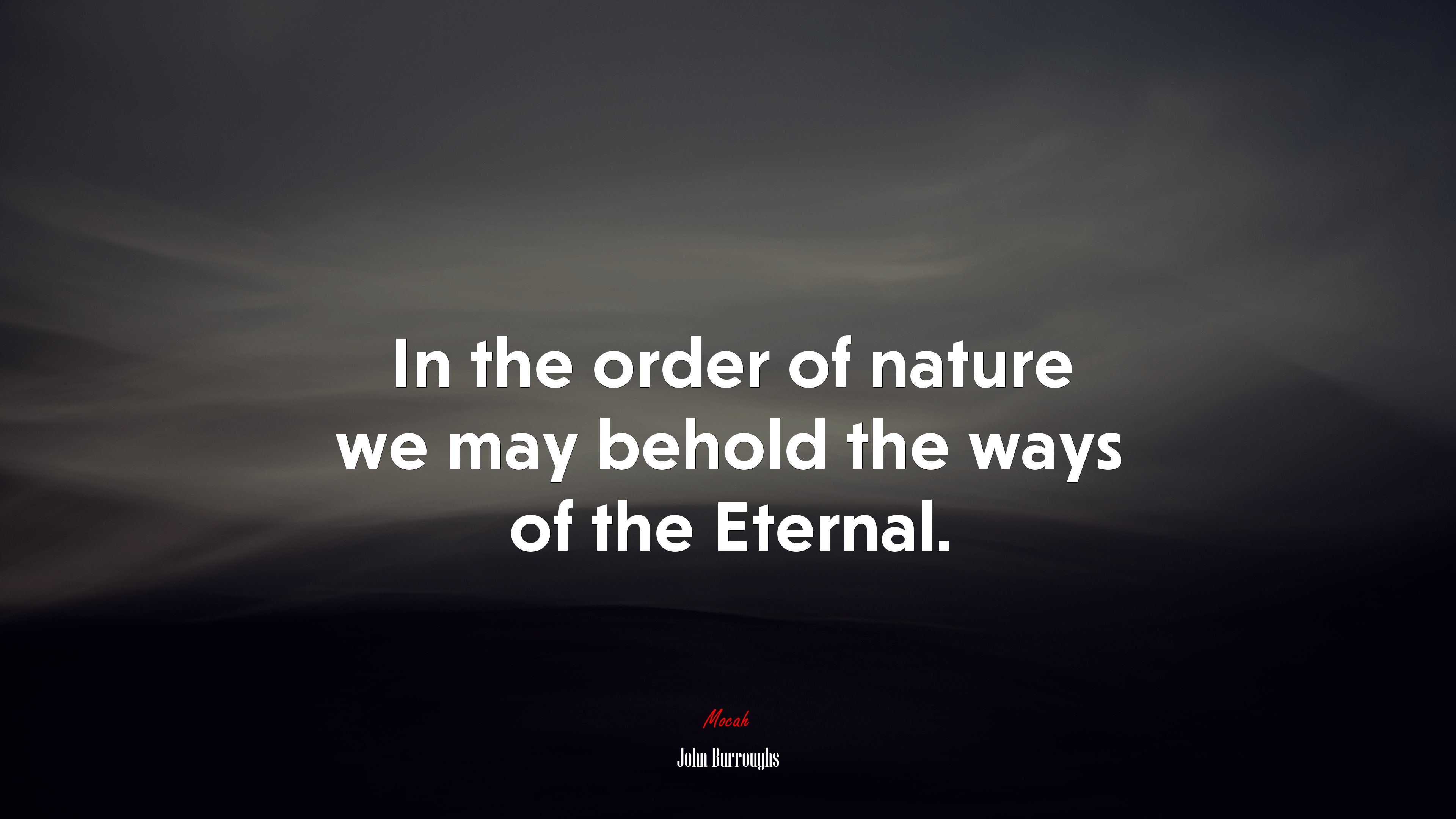In the order of nature we may behold the ways of the Eternal. | John Burroughs quote HD Wallpaper